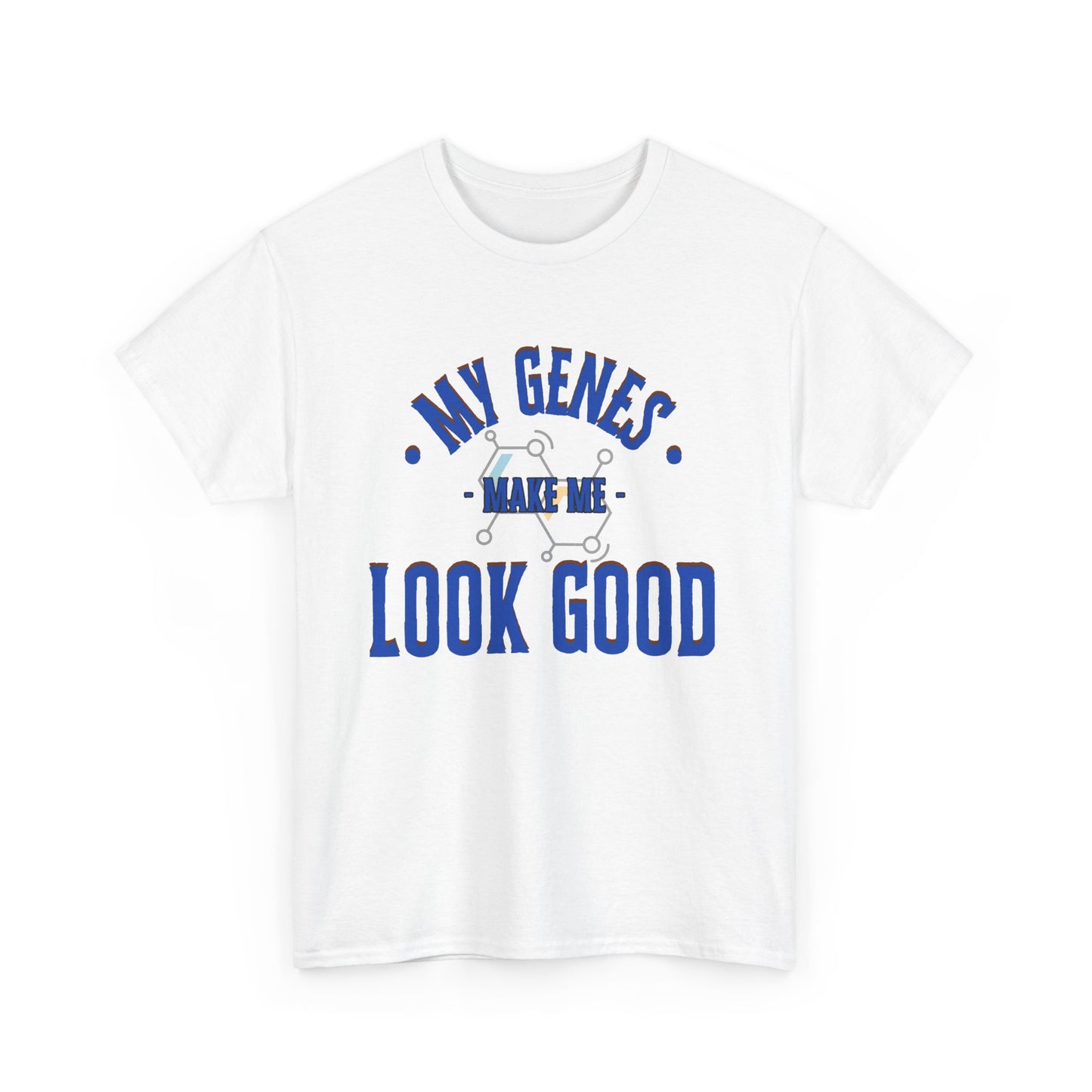My Genes Make Me Look Good - Funny Science-Inspired Apparel, Self Confidence T-Shirts, Gift for a Scientist, Funny Science Gifts