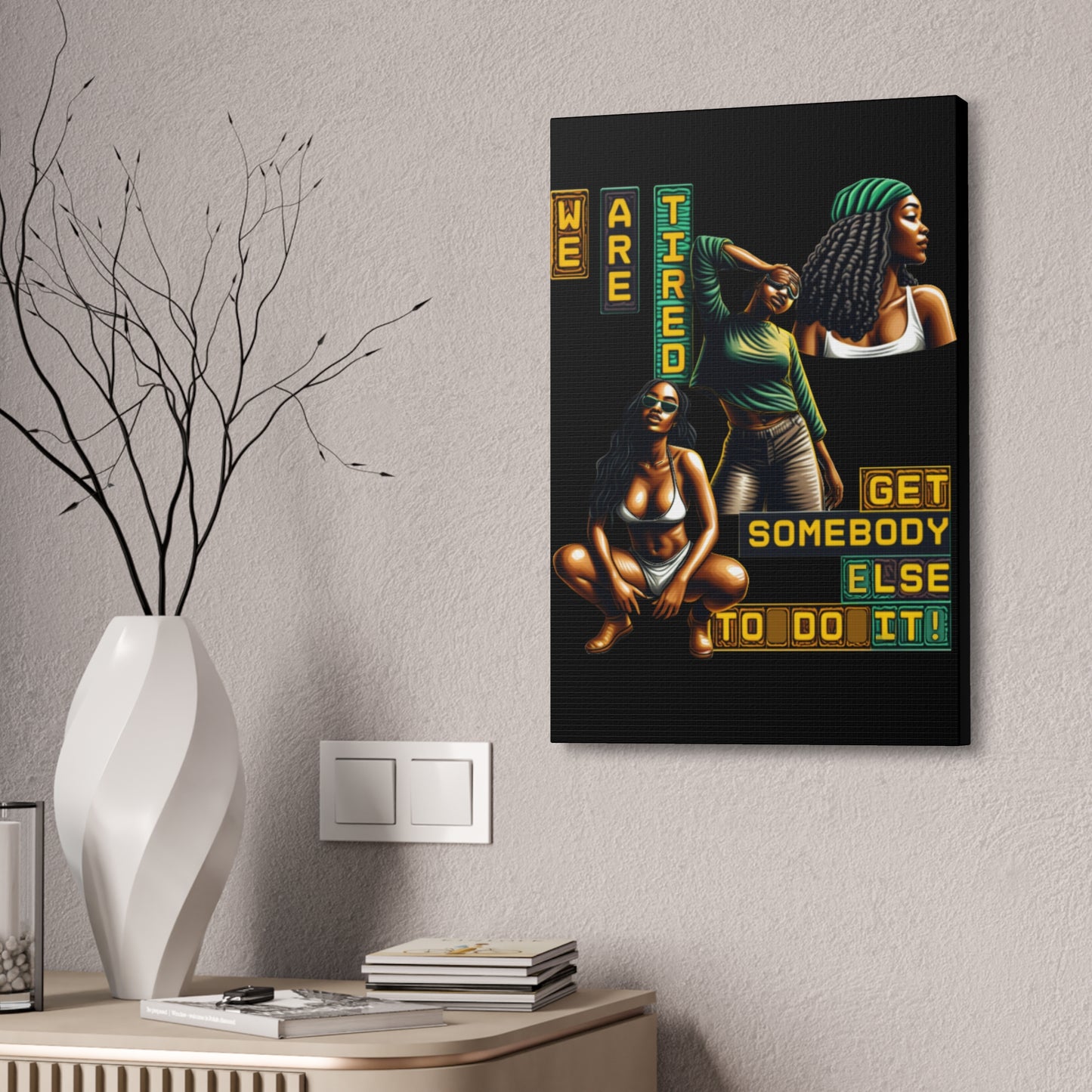"We Are Tired. Get Somebody Else to Do It!" Canvas Stretched, 1.5'', Black Art for Empowering Women, Afrocentric Canvas of Black Women