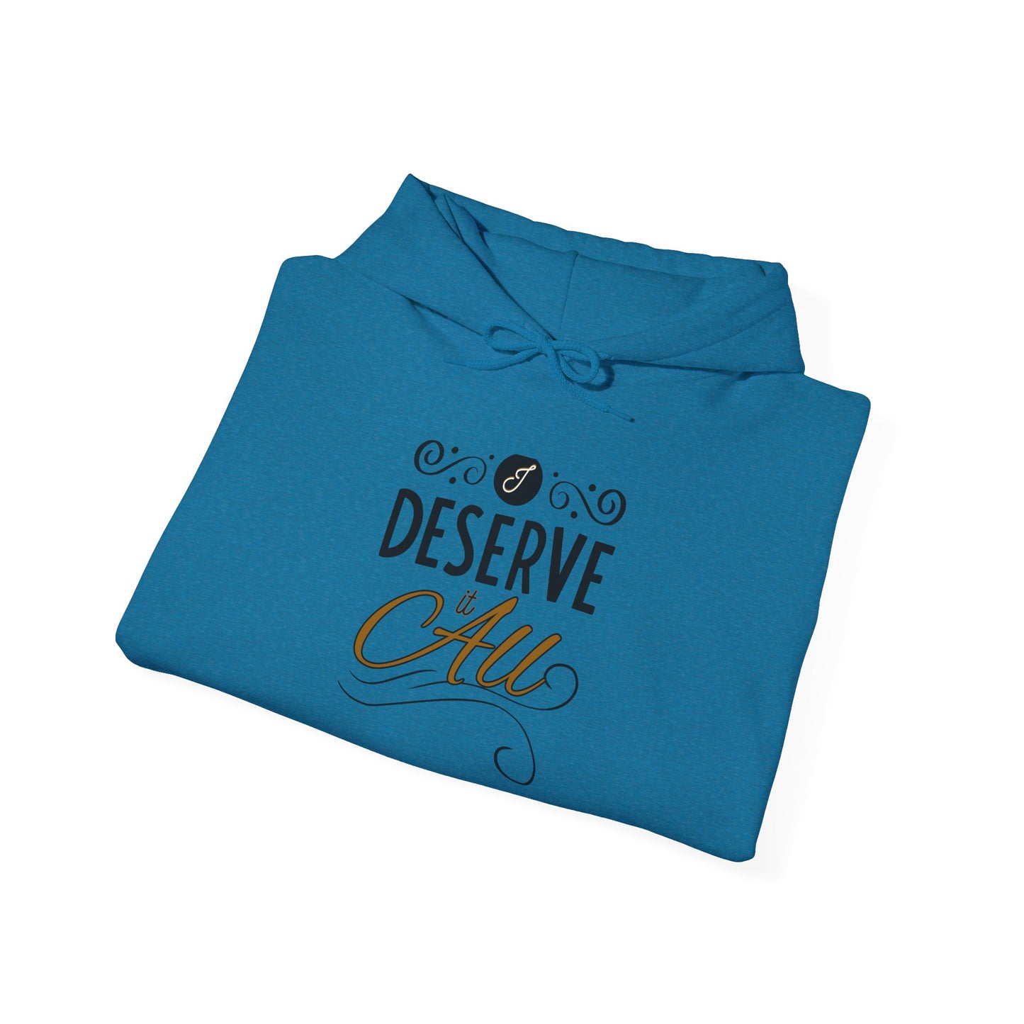 "I Deserve It All" Unisex Heavy Blend™ Hooded Sweatshirt, Lyrics from Kendrick Lamar's "Man in the Garden," Inspirational Unisex Hoodie