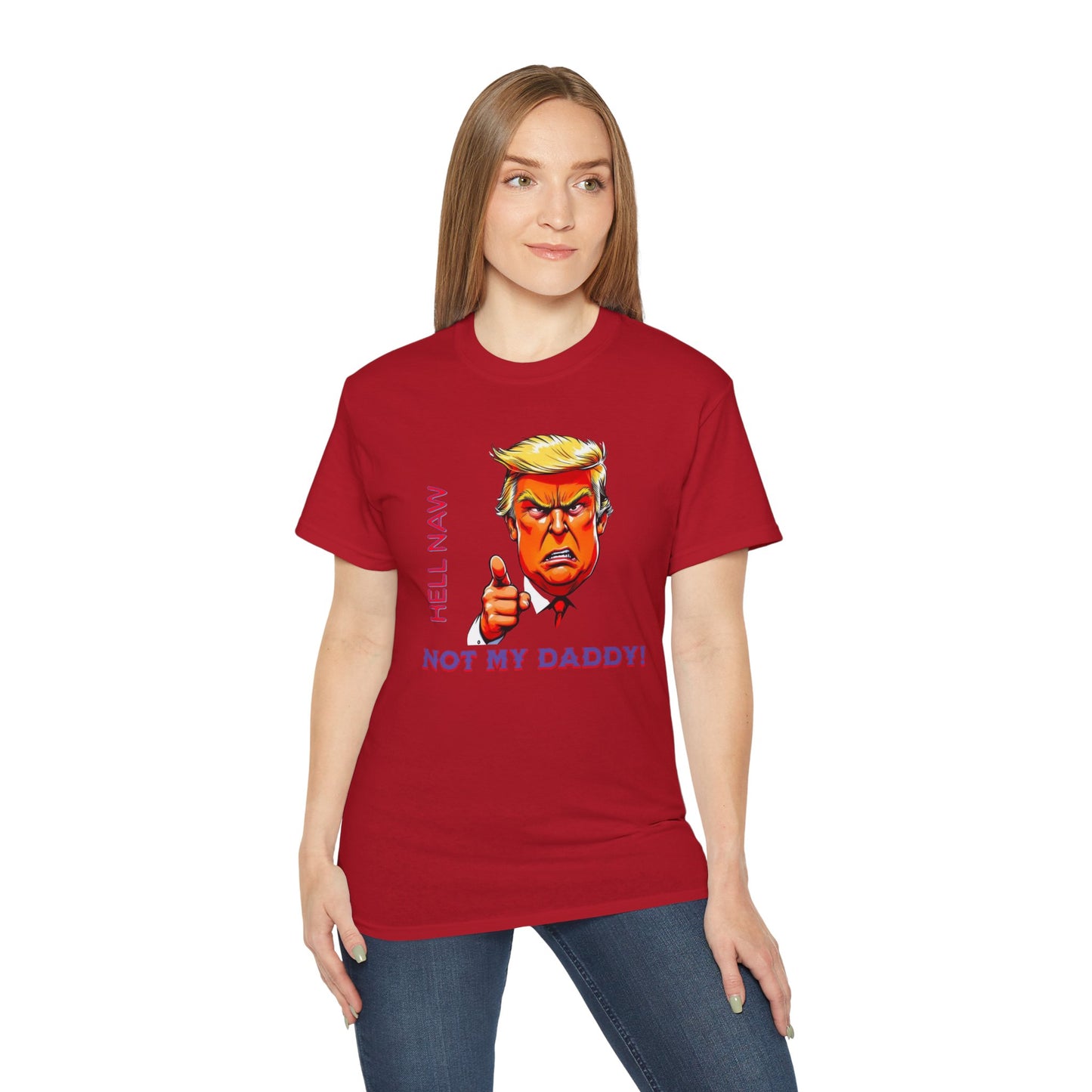 Funny Political Statement Tee - "Hell Naw, Not My Daddy!" Humor for Democrats, Gift for Political Events, Protest Shirt, Unisex Cotton