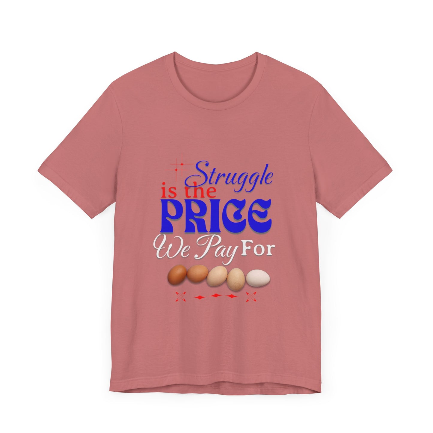 Struggle Is the Price We Pay - Funny Egg Design, Funny Inspirational Quote, Humor with Motivation T-Shirt, Are Egg Prices Lowered Yet?
