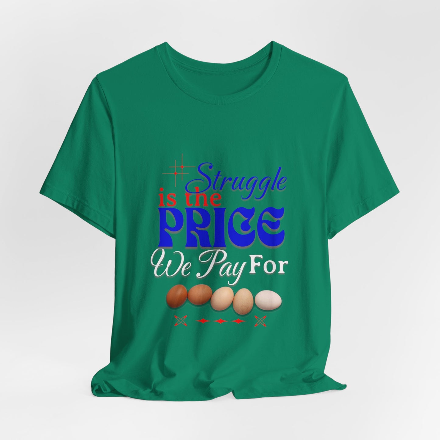 Struggle Is the Price We Pay - Funny Egg Design, Funny Inspirational Quote, Humor with Motivation T-Shirt, Are Egg Prices Lowered Yet?