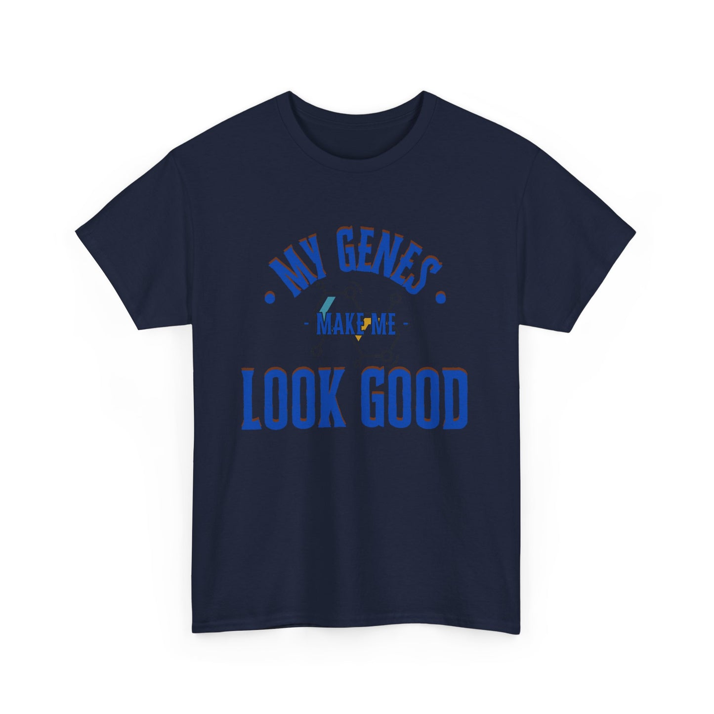 My Genes Make Me Look Good - Funny Science-Inspired Apparel, Self Confidence T-Shirts, Gift for a Scientist, Funny Science Gifts