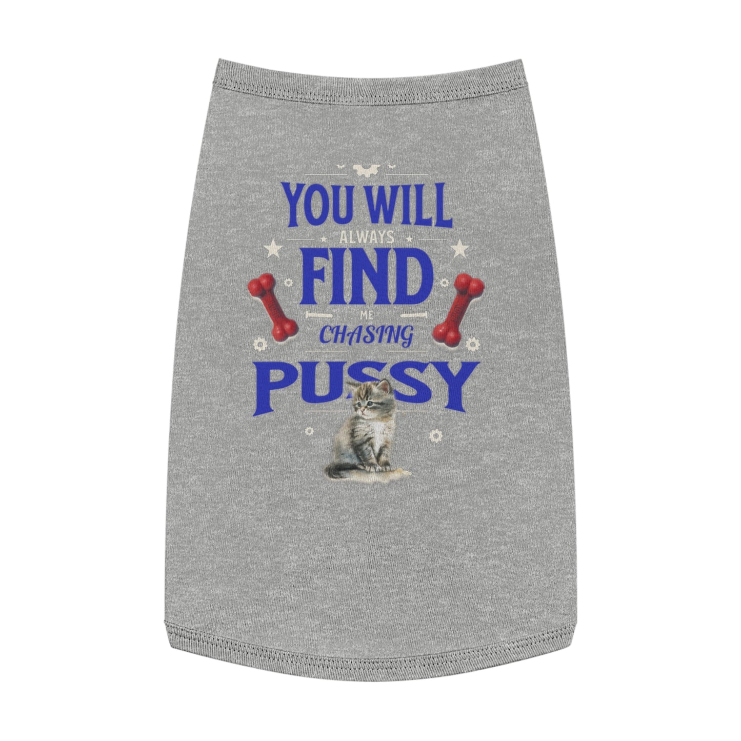 Dog Love Tank Top - Funny Cat Dog T-Shirt, Pet Owners Gift, You Will Find Me Chasing Pussy Cat, Cute Pet Apparel, Animal Lover Clothing,