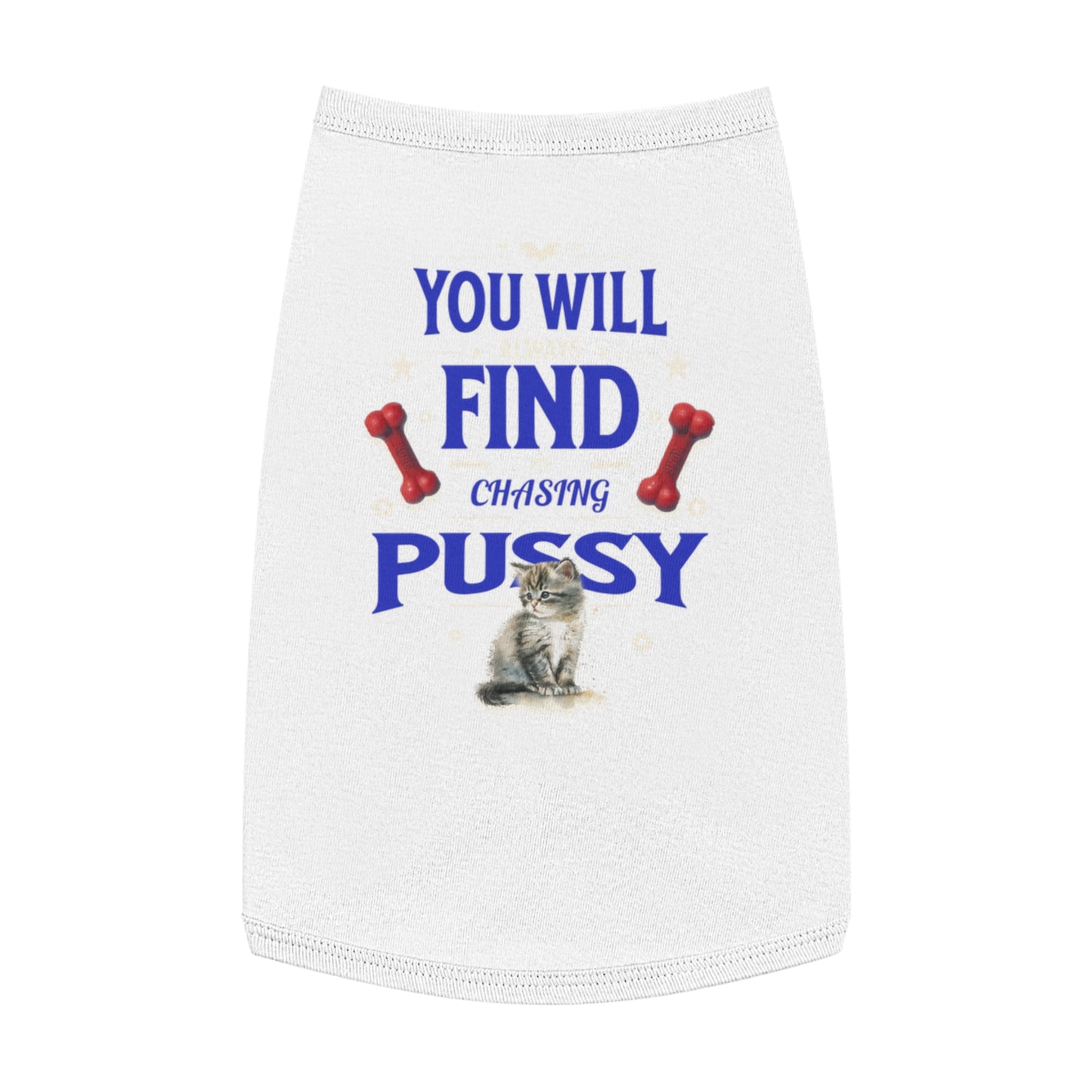 Dog Love Tank Top - Funny Cat Dog T-Shirt, Pet Owners Gift, You Will Find Me Chasing Pussy Cat, Cute Pet Apparel, Animal Lover Clothing,