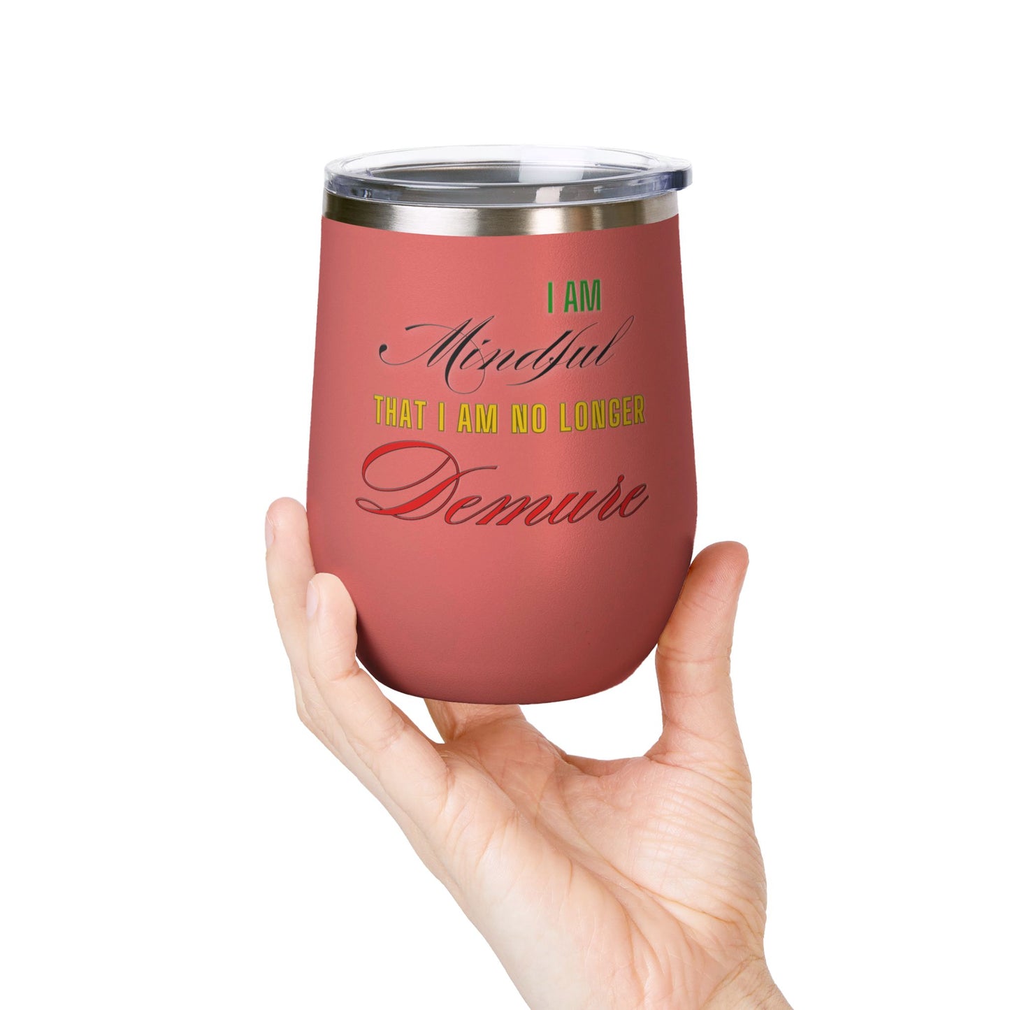 I am No Longer Demure or Mindful Wine Tumbler, 12oz