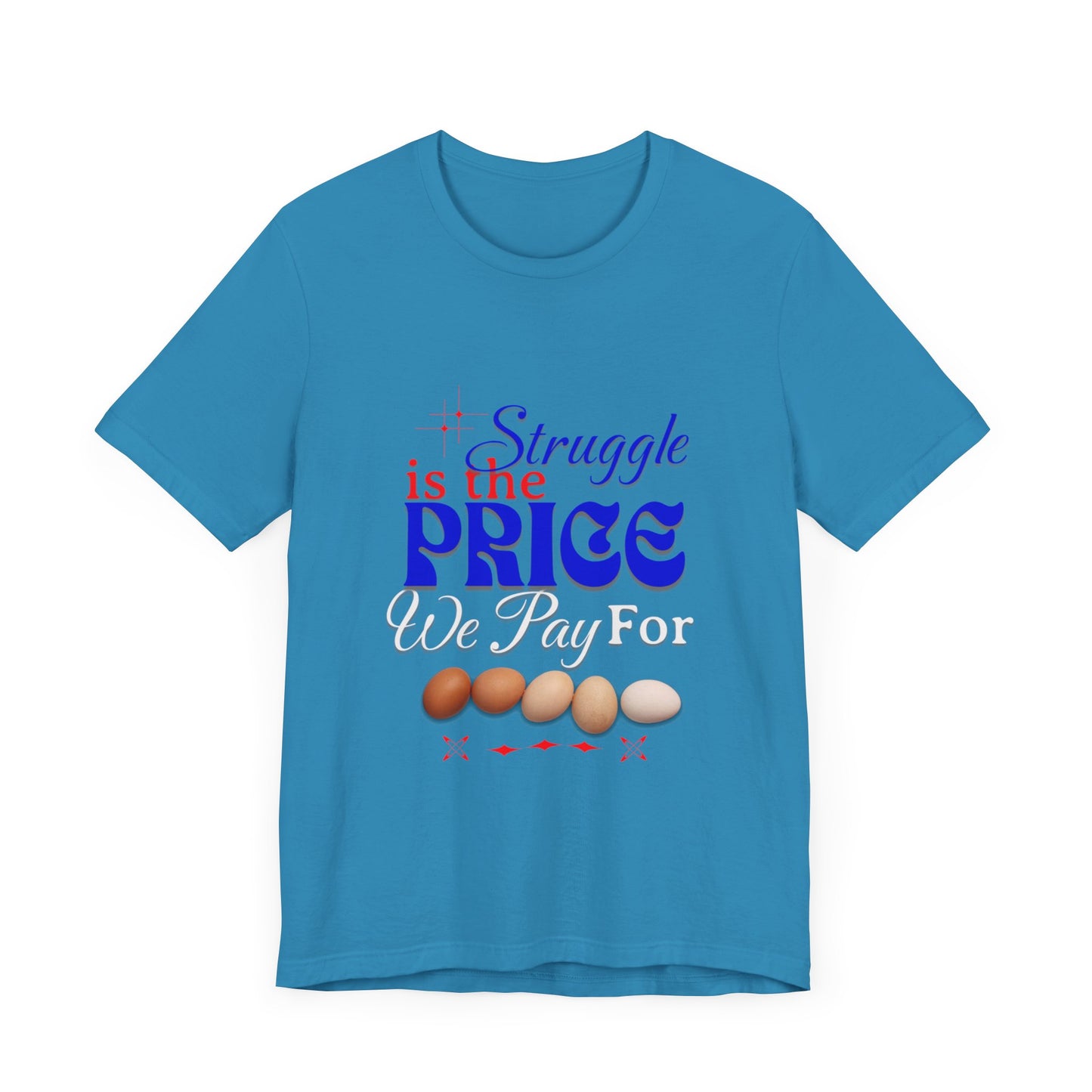 Struggle Is the Price We Pay - Funny Egg Design, Funny Inspirational Quote, Humor with Motivation T-Shirt, Are Egg Prices Lowered Yet?