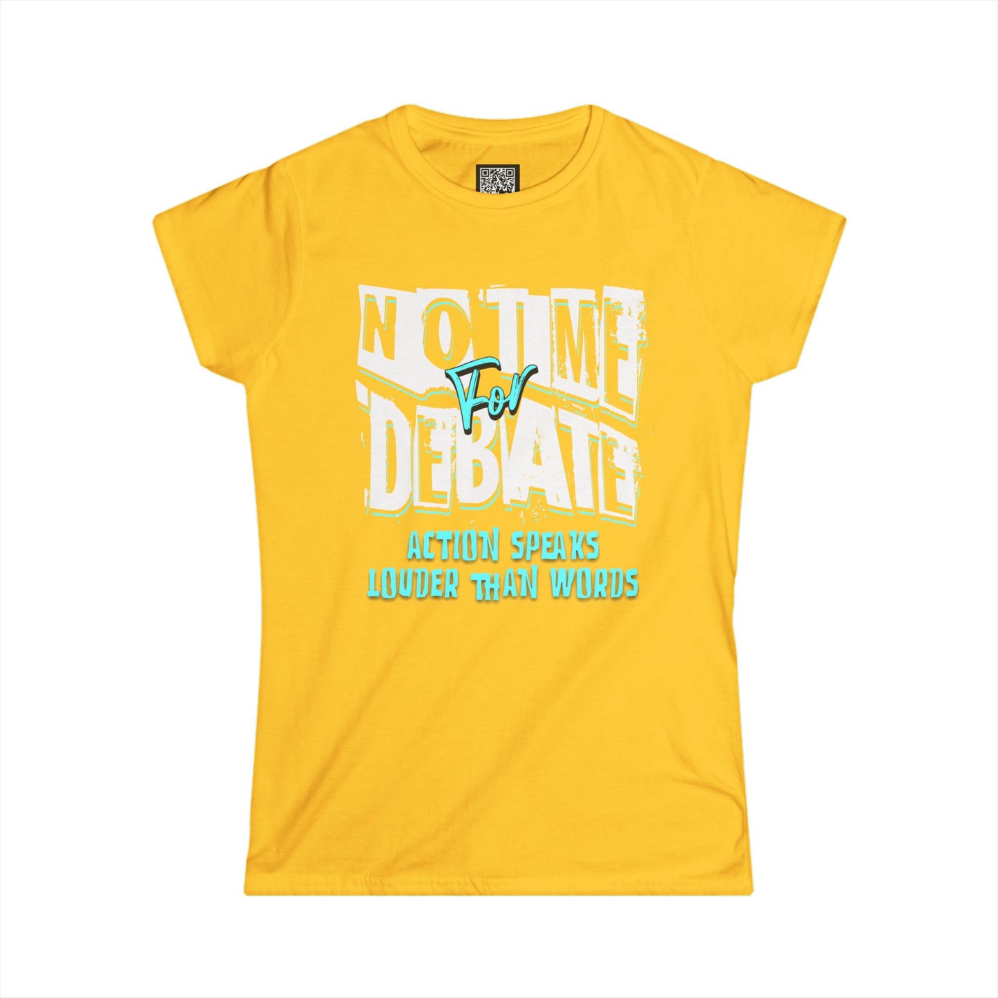 Empowering Women's Soft Style Tee - 'No Time to Debate' - Action Speaks Louder Than Words, Popular Saying T-Shirts, Idol Words Tees