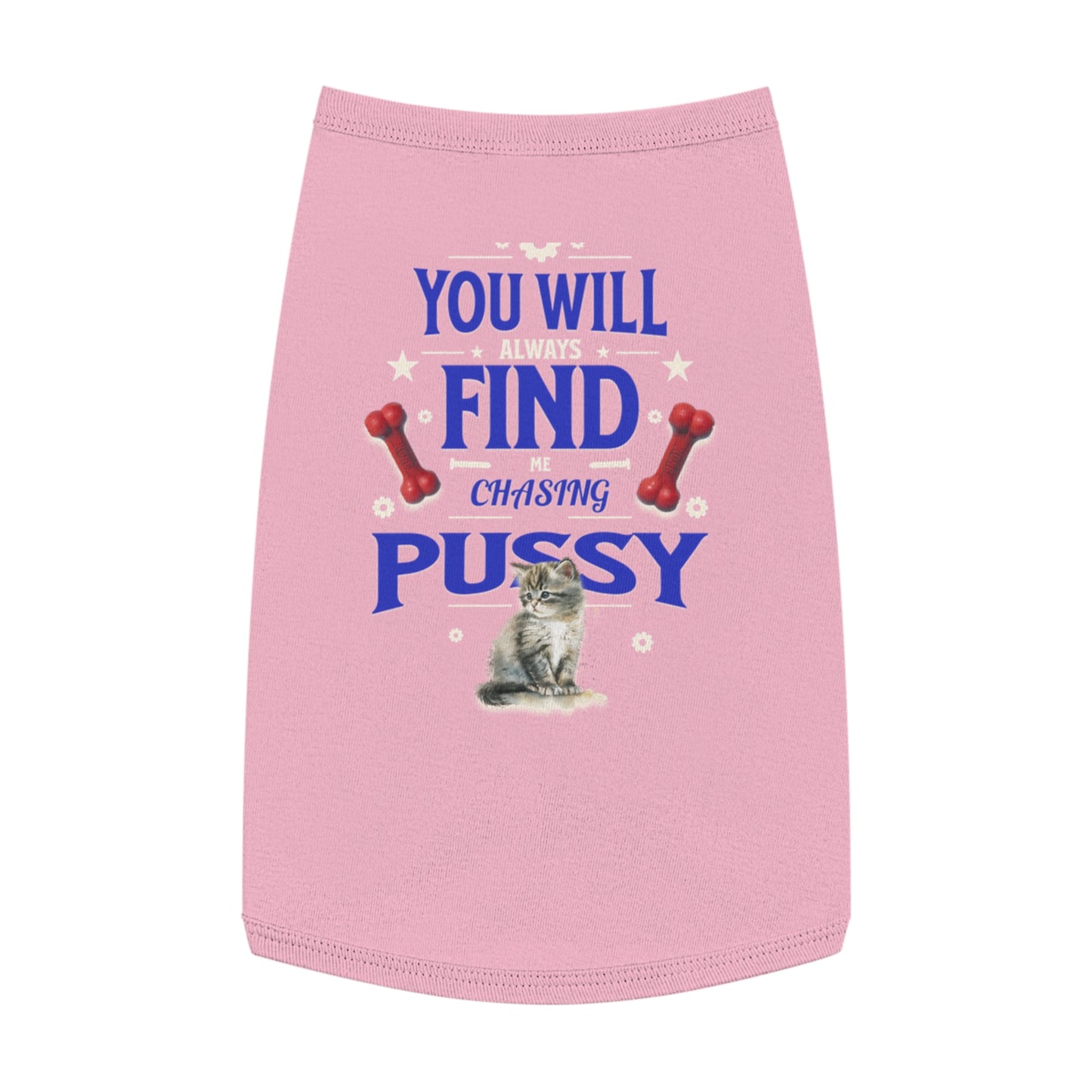 Dog Love Tank Top - Funny Cat Dog T-Shirt, Pet Owners Gift, You Will Find Me Chasing Pussy Cat, Cute Pet Apparel, Animal Lover Clothing,