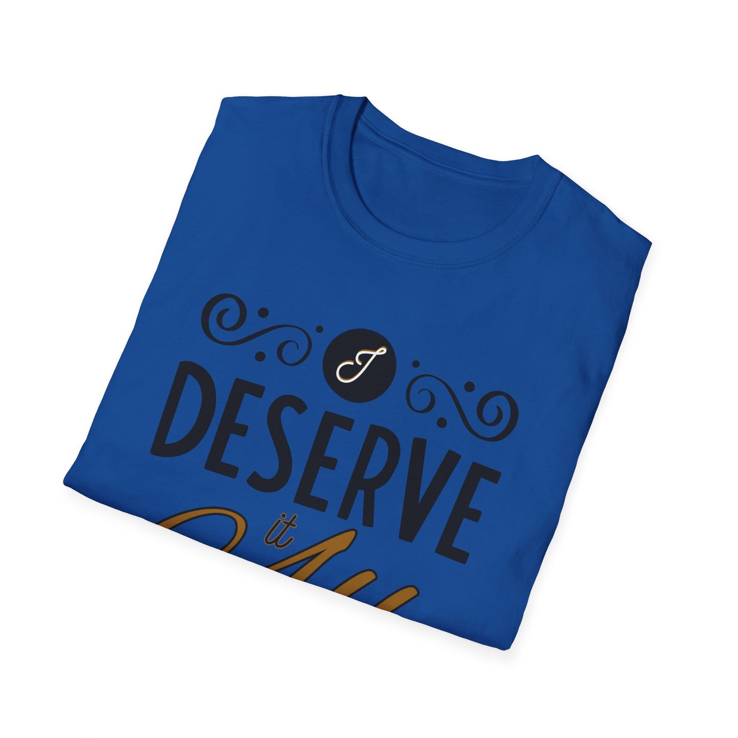"I Deserve It All" Unisex Soft Style T-Shirt, Lyrics from Kendrick Lamar Man in the Garden, Kendrick Lamar Fan Merchandise