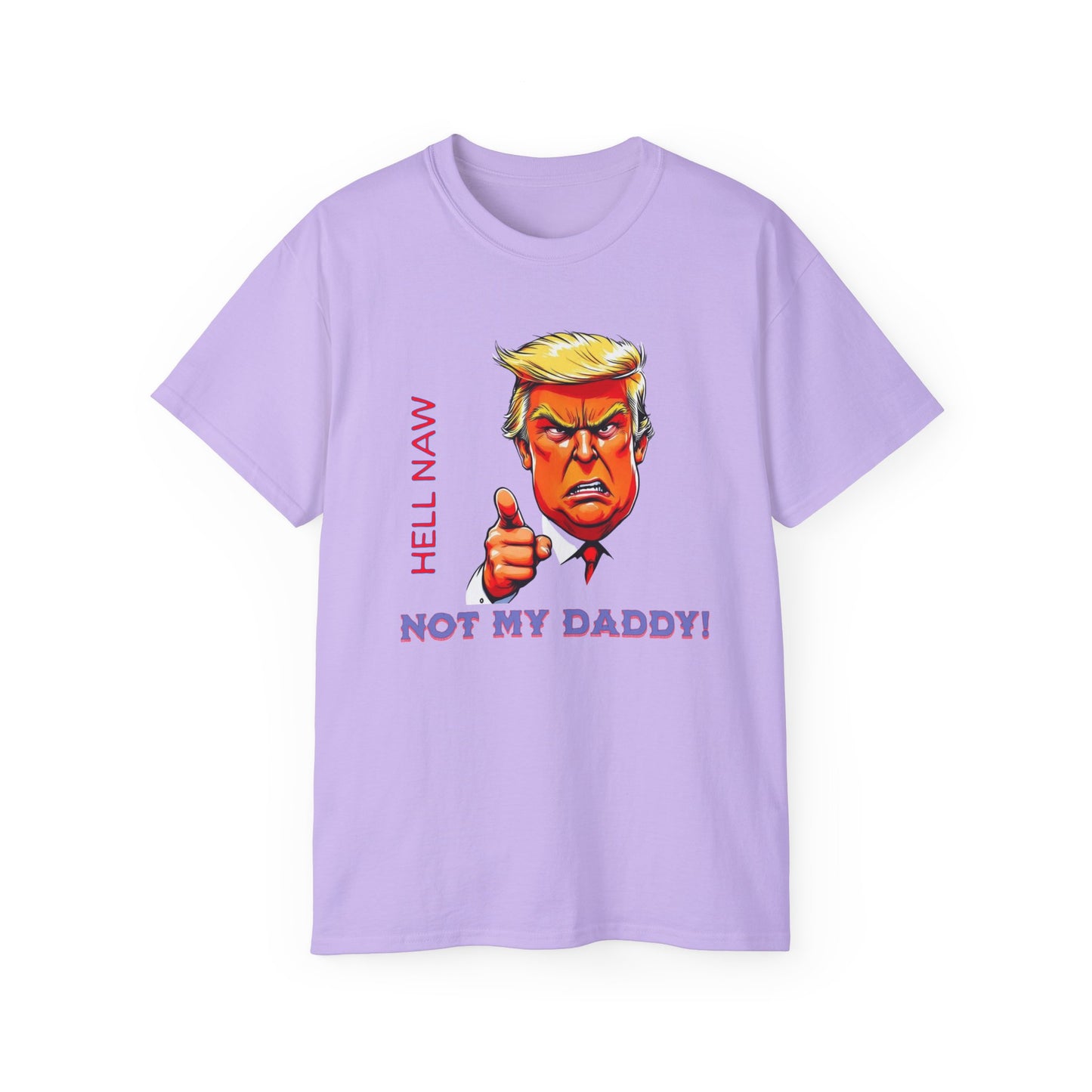 Funny Political Statement Tee - "Hell Naw, Not My Daddy!" Humor for Democrats, Gift for Political Events, Protest Shirt, Unisex Cotton