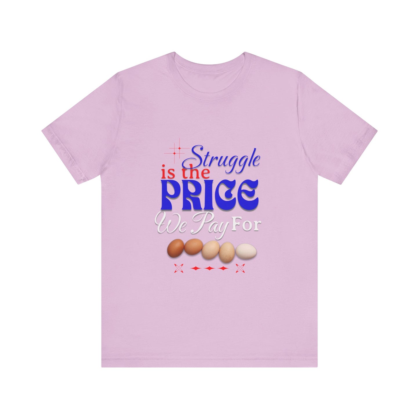 Struggle Is the Price We Pay - Funny Egg Design, Funny Inspirational Quote, Humor with Motivation T-Shirt, Are Egg Prices Lowered Yet?