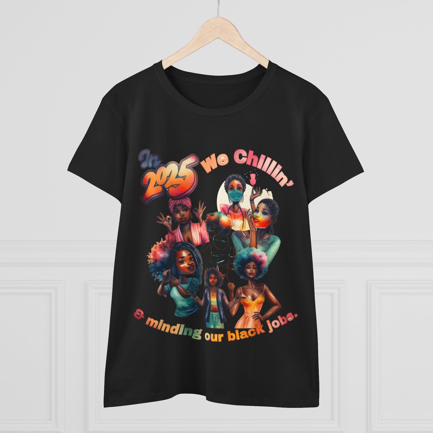"2025 Minding My Black Job" We Chillin', Black History Month Shirt, Melanin Shirt, Black Girl Magic Shirt, 92% Black Woman Shirts,