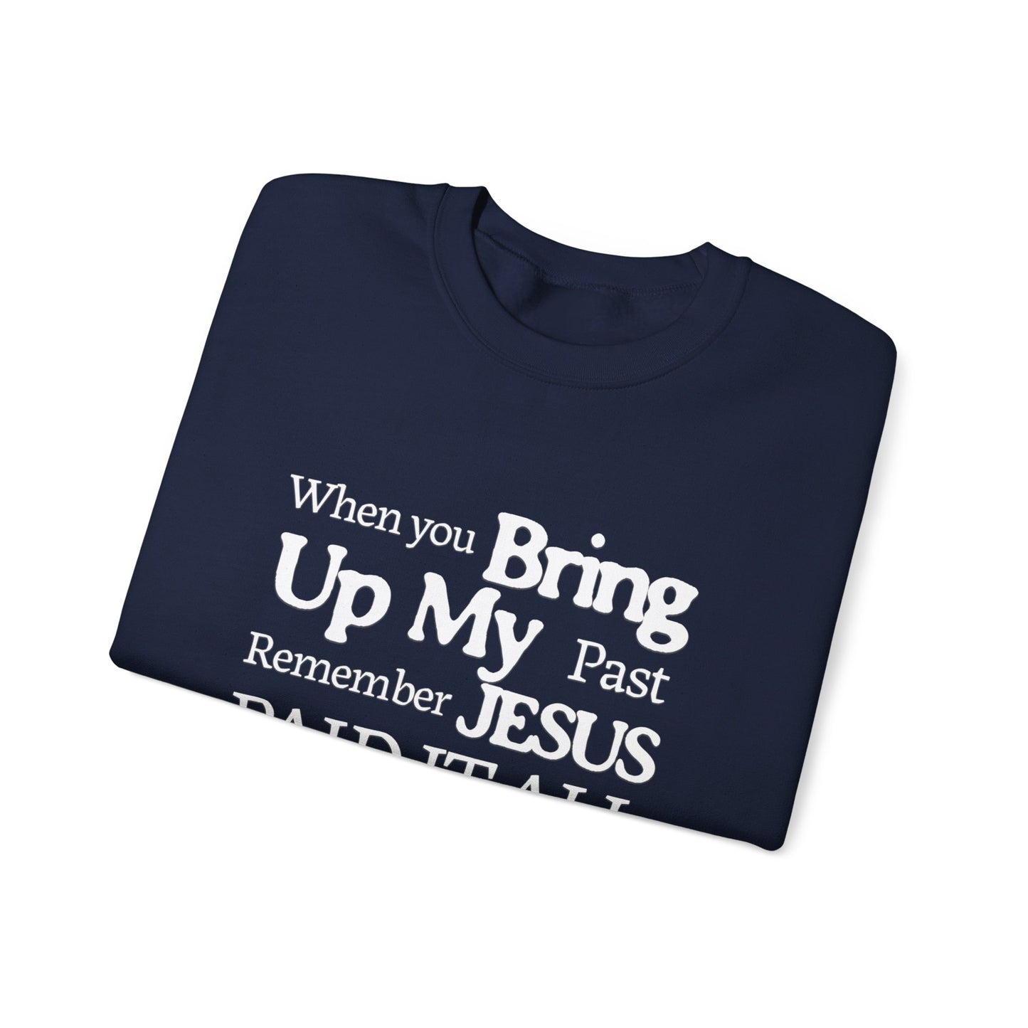 Faith-Inspired Sweatshirt - Remember Jesus Paid It All, Religious Inspirational Sweatshirt, Faith Based Apparel, Unisex Christian Gift