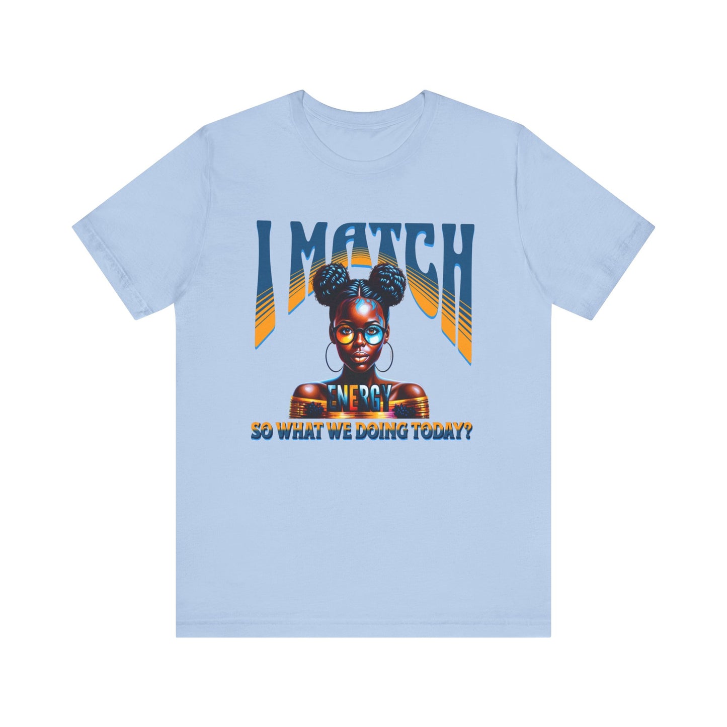 I Match Energy T-Shirt, Trendy Empowerment Design Shirt, Matching Energy T-Shirt Vibes, Reciprocal Energy Tee, Black Girl Magic Tees