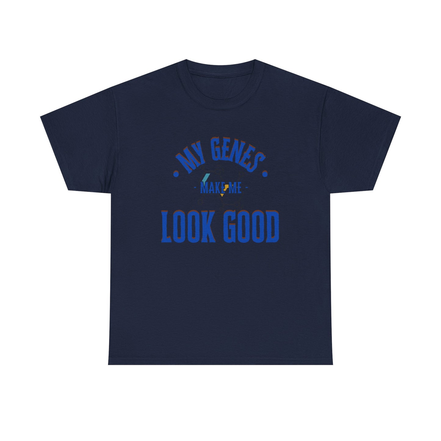 My Genes Make Me Look Good - Funny Science-Inspired Apparel, Self Confidence T-Shirts, Gift for a Scientist, Funny Science Gifts