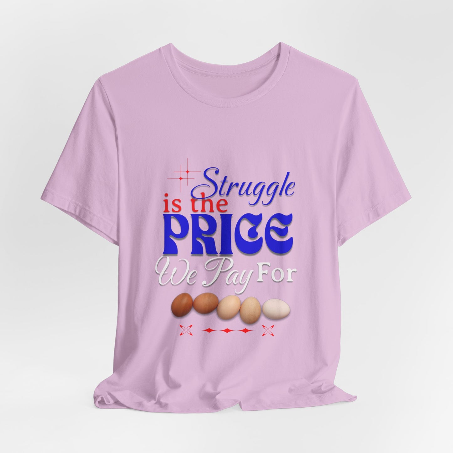 Struggle Is the Price We Pay - Funny Egg Design, Funny Inspirational Quote, Humor with Motivation T-Shirt, Are Egg Prices Lowered Yet?