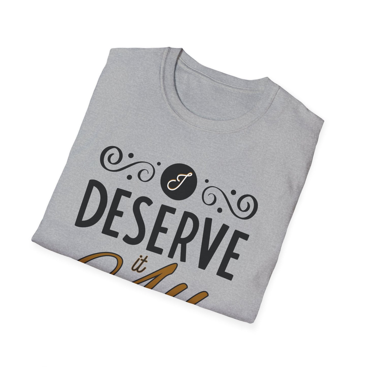 "I Deserve It All" Unisex Soft Style T-Shirt, Lyrics from Kendrick Lamar Man in the Garden, Kendrick Lamar Fan Merchandise