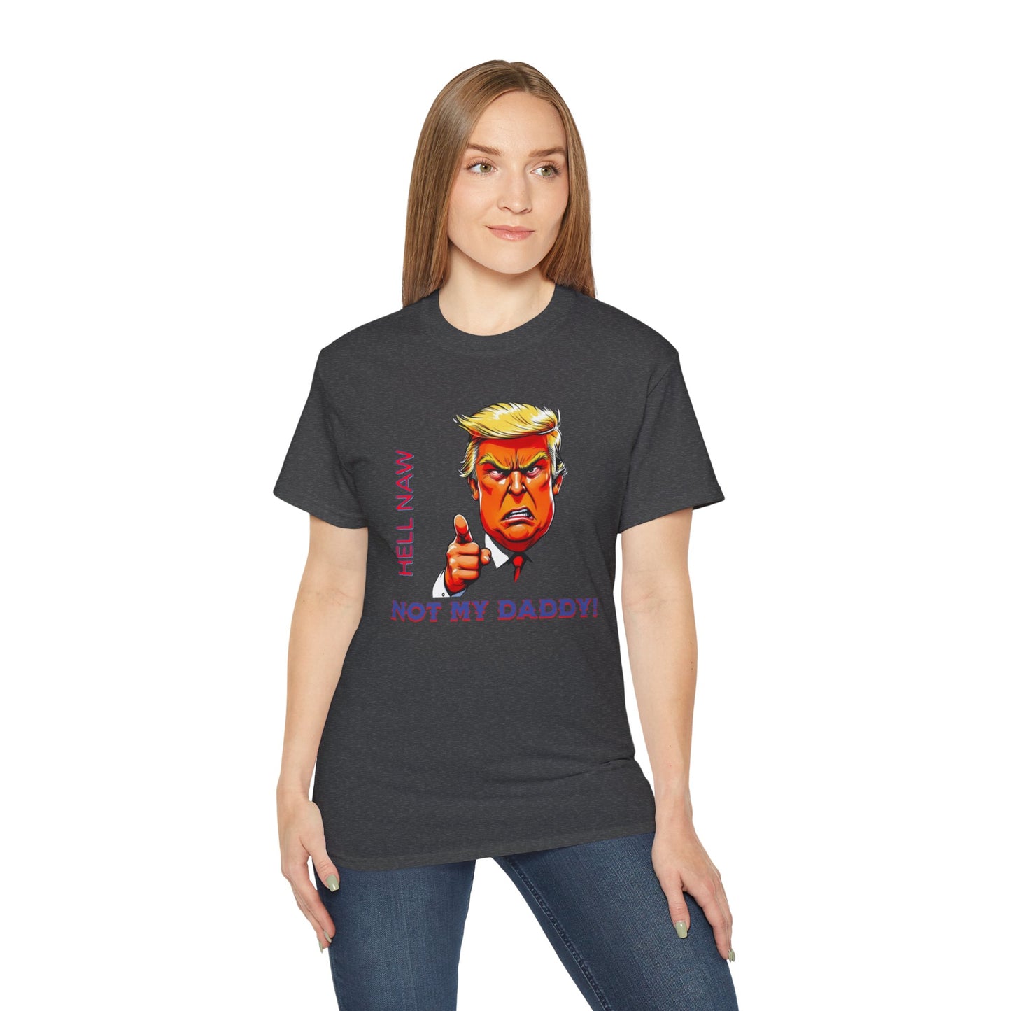 Funny Political Statement Tee - "Hell Naw, Not My Daddy!" Humor for Democrats, Gift for Political Events, Protest Shirt, Unisex Cotton