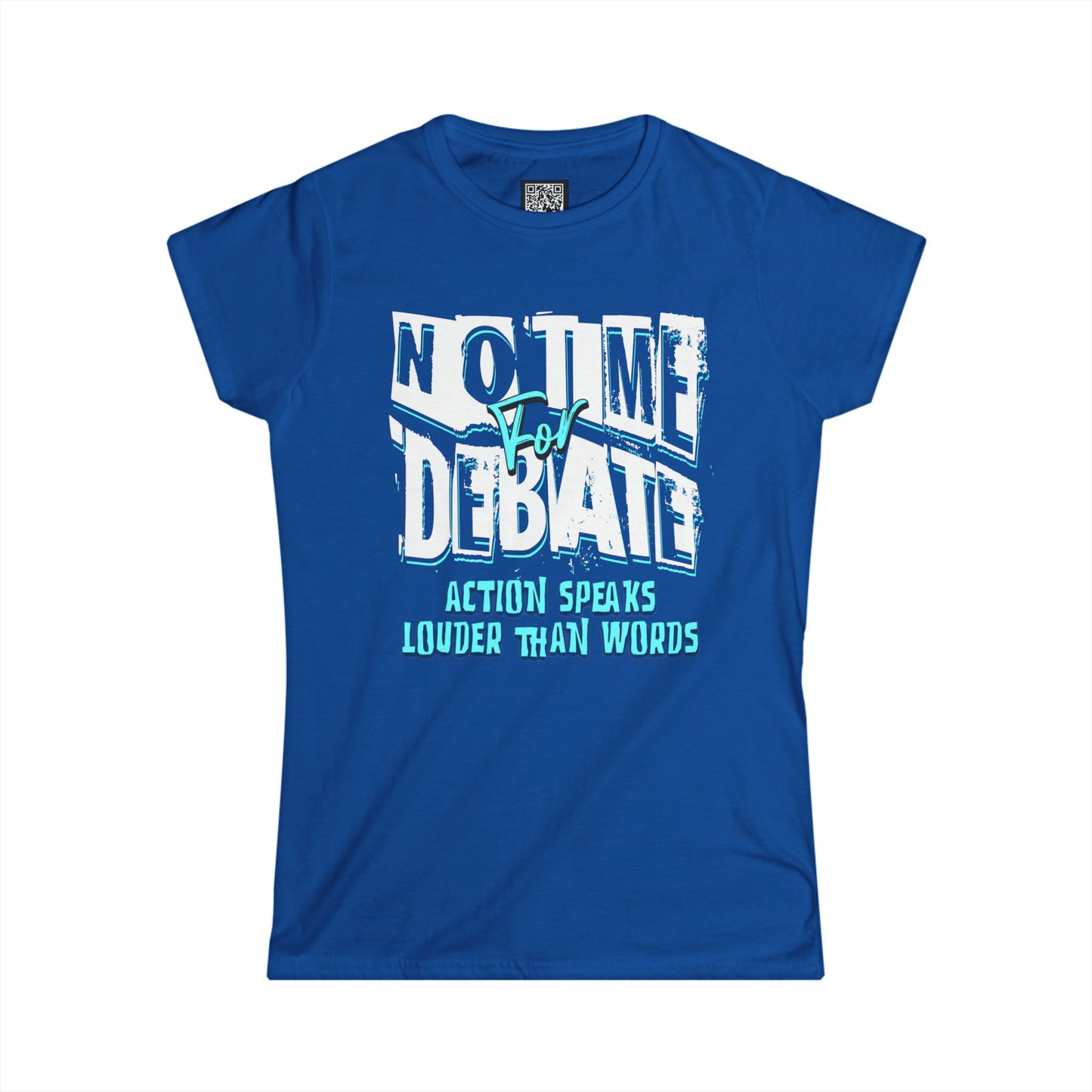 Empowering Women's Soft Style Tee - 'No Time to Debate' - Action Speaks Louder Than Words, Popular Saying T-Shirts, Idol Words Tees
