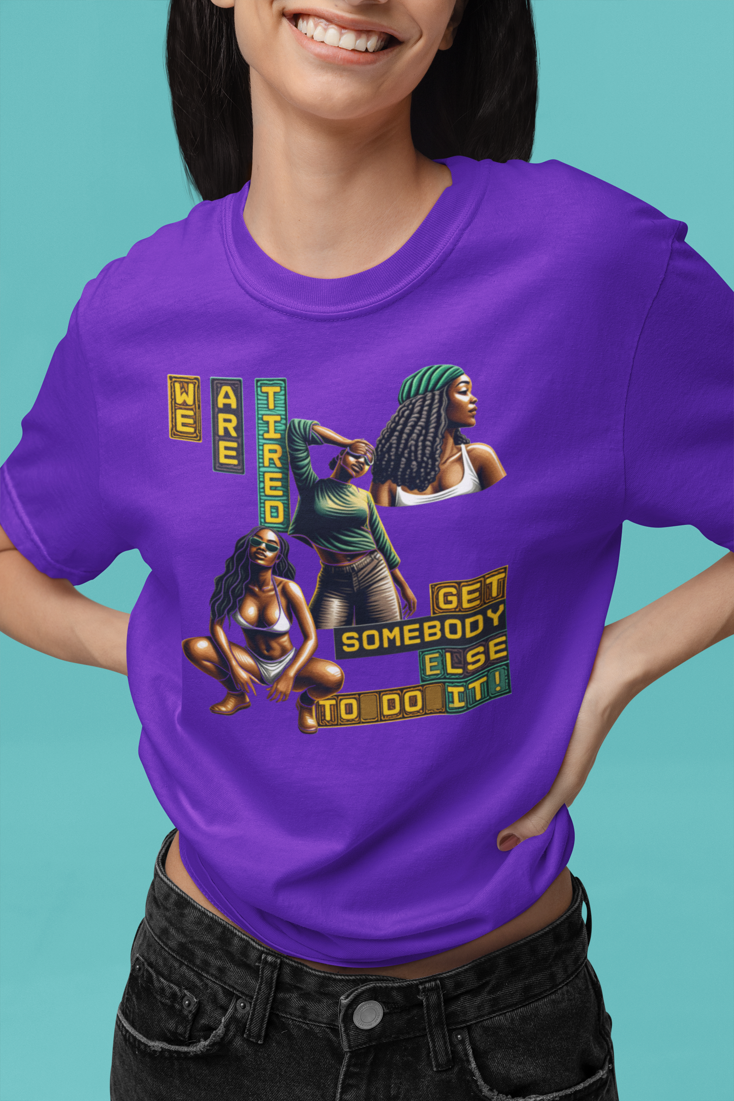"We are Tired. Get Somebody Else to Do It!" 92% Black Women Shirt, Women Empowerment Shirt, Activism Shirts for Women,