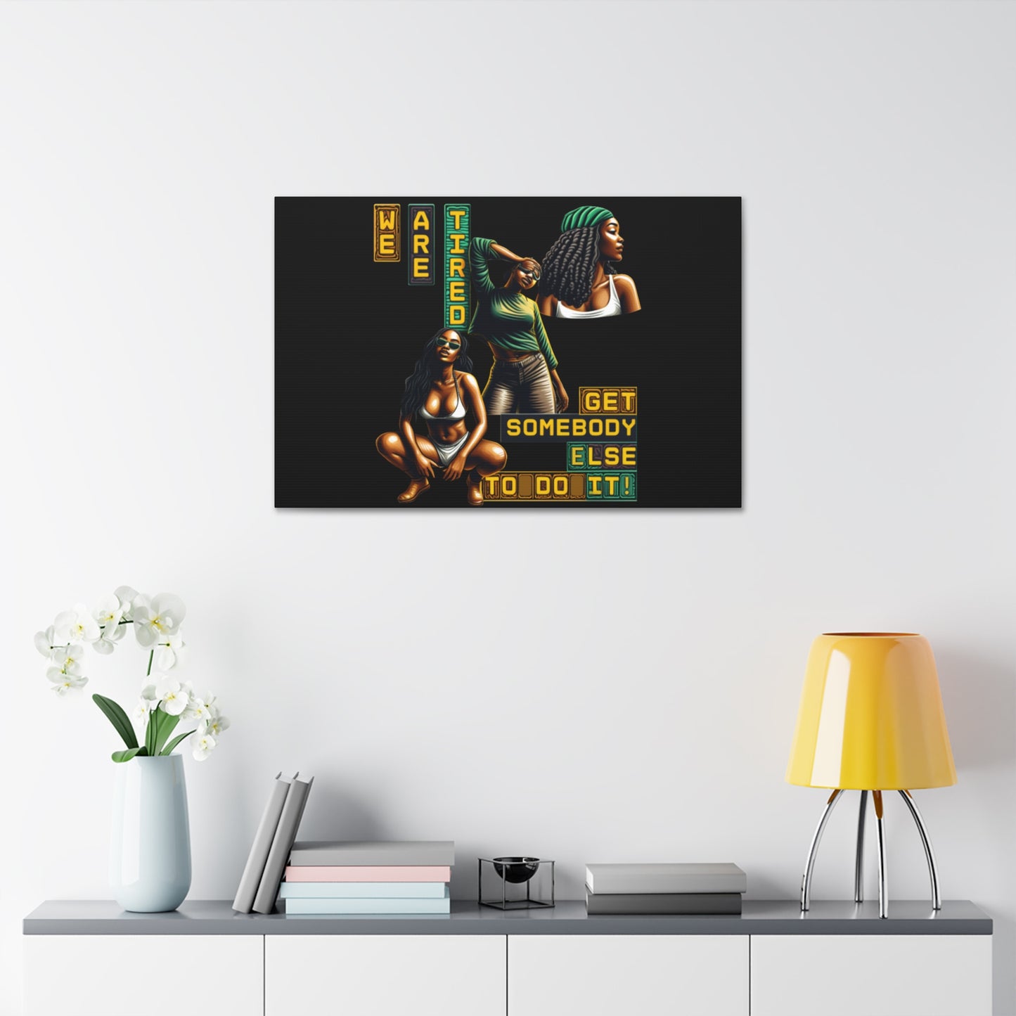 "We Are Tired. Get Somebody Else to Do It!" Canvas Stretched, 1.5'', Black Art for Empowering Women, Afrocentric Canvas of Black Women