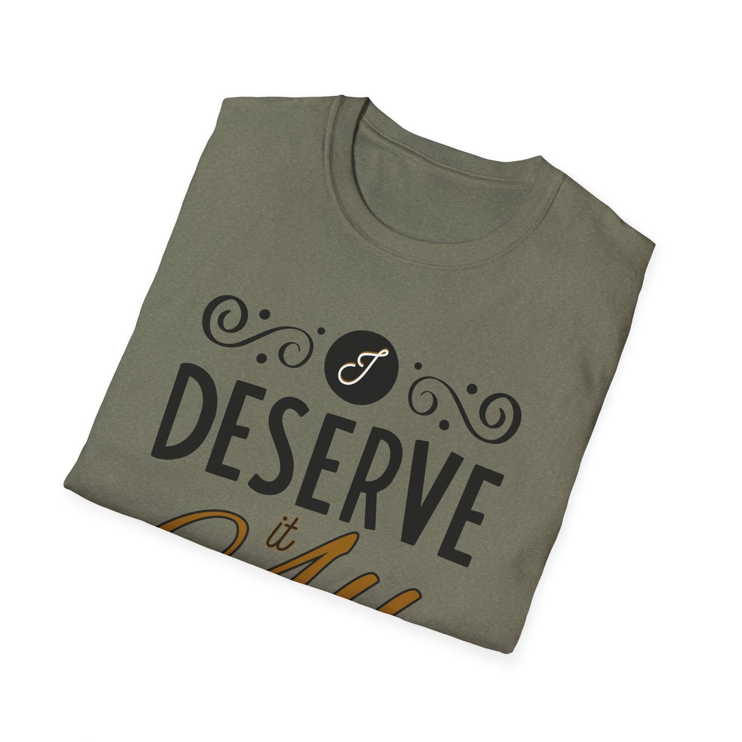 "I Deserve It All" Unisex Soft Style T-Shirt, Lyrics from Kendrick Lamar Man in the Garden, Kendrick Lamar Fan Merchandise