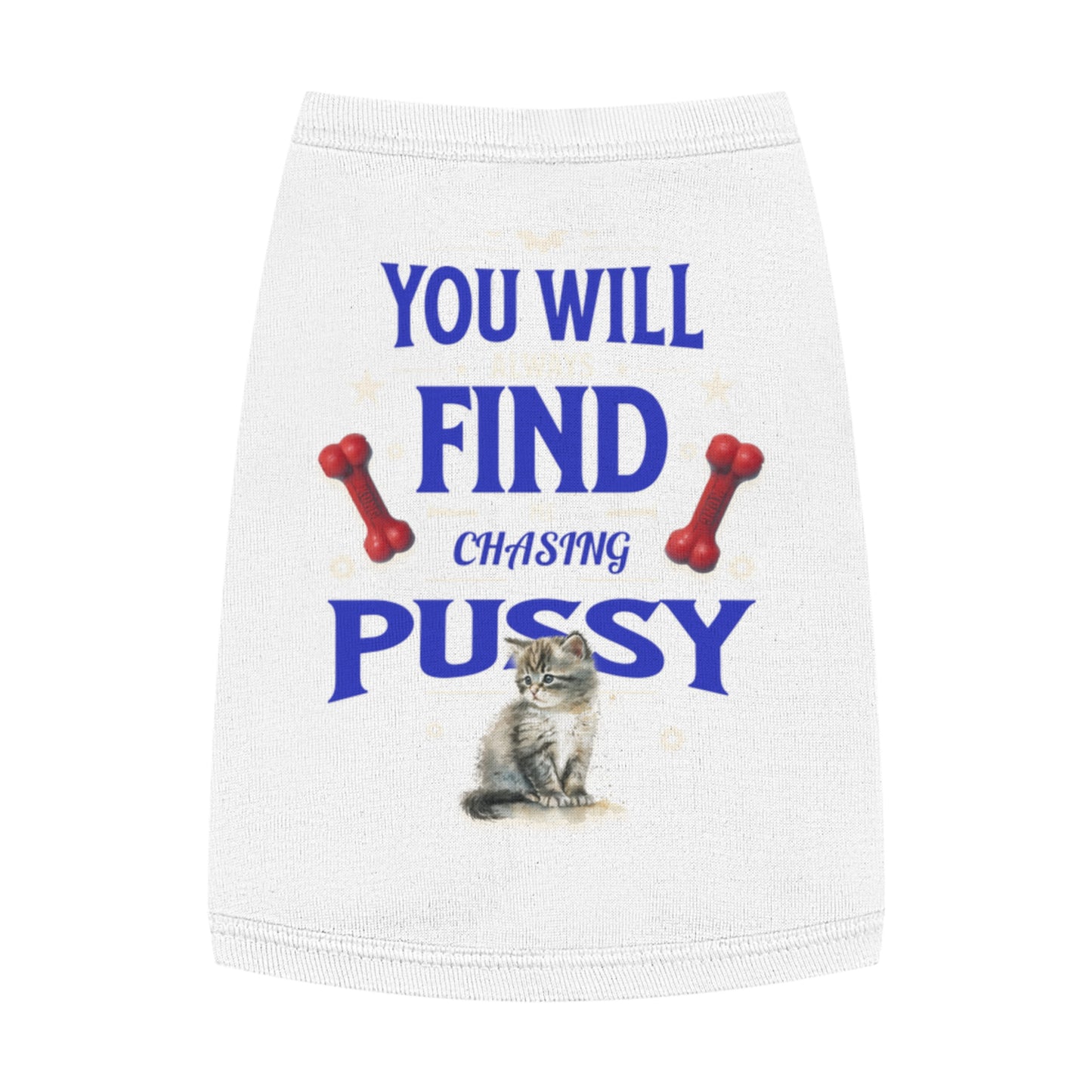 Dog Love Tank Top - Funny Cat Dog T-Shirt, Pet Owners Gift, You Will Find Me Chasing Pussy Cat, Cute Pet Apparel, Animal Lover Clothing,