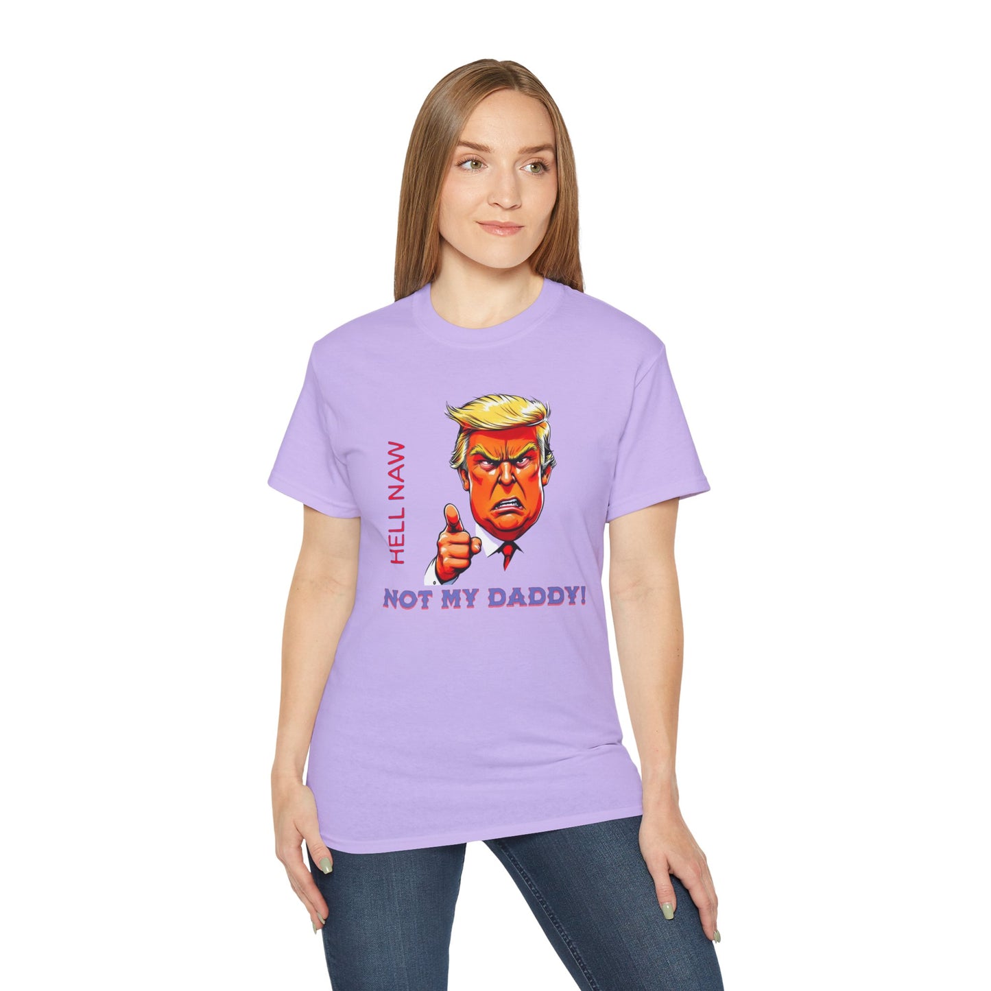 Funny Political Statement Tee - "Hell Naw, Not My Daddy!" Humor for Democrats, Gift for Political Events, Protest Shirt, Unisex Cotton