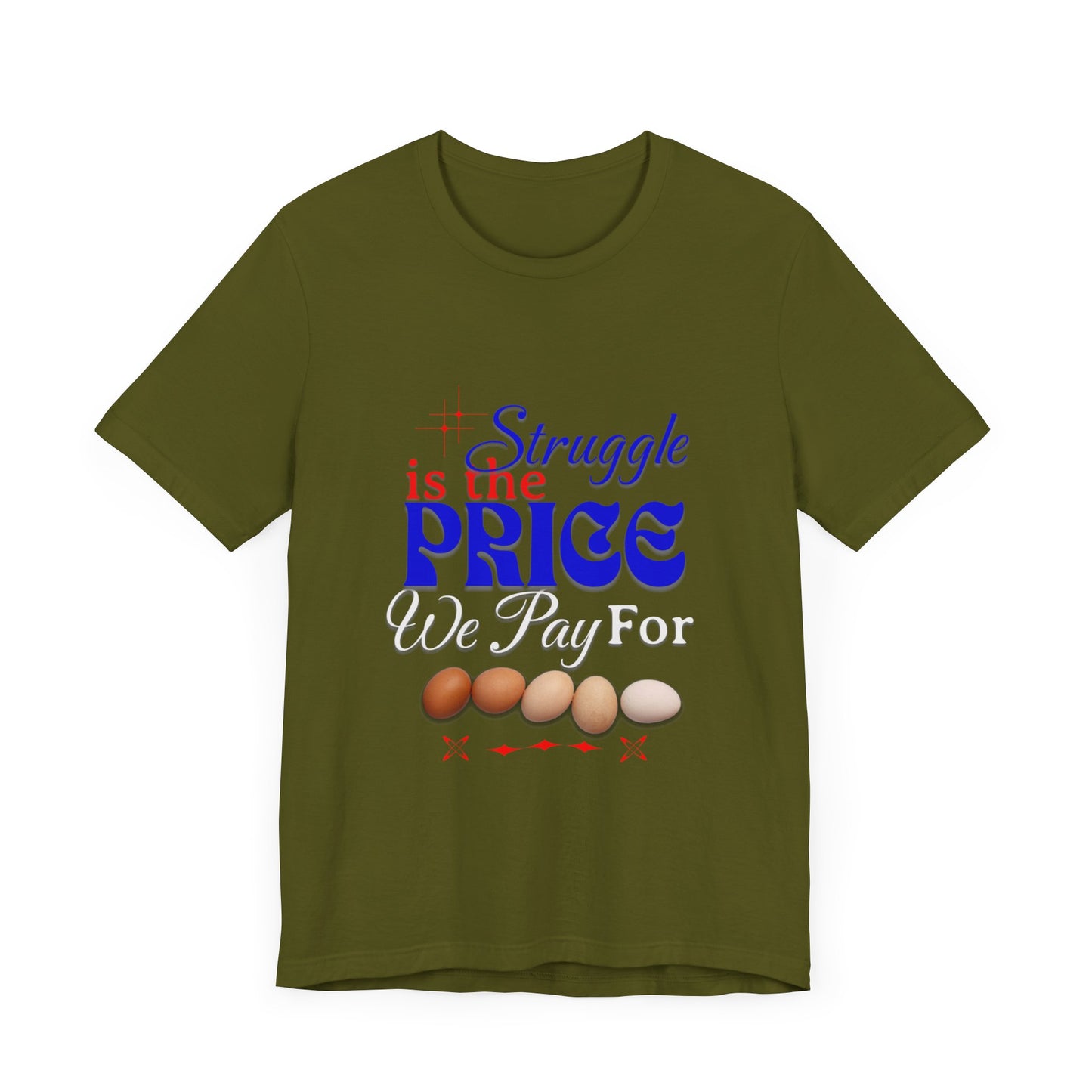 Struggle Is the Price We Pay - Funny Egg Design, Funny Inspirational Quote, Humor with Motivation T-Shirt, Are Egg Prices Lowered Yet?