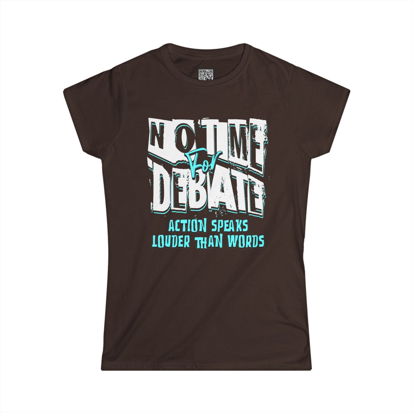 Empowering Women's Soft Style Tee - 'No Time to Debate' - Action Speaks Louder Than Words, Popular Saying T-Shirts, Idol Words Tees