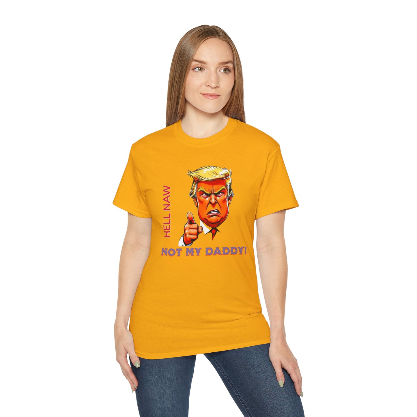 Funny Political Statement Tee - "Hell Naw, Not My Daddy!" Humor for Democrats, Gift for Political Events, Protest Shirt, Unisex Cotton