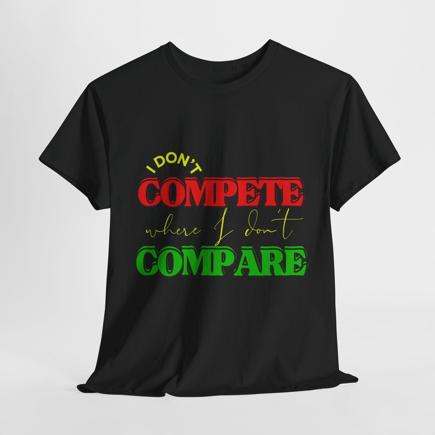 I Don't Compete, Where I Don't Compare, Self Love T-Shirt, Melanin T-Shirts for Black Women, Black Girl Magic,