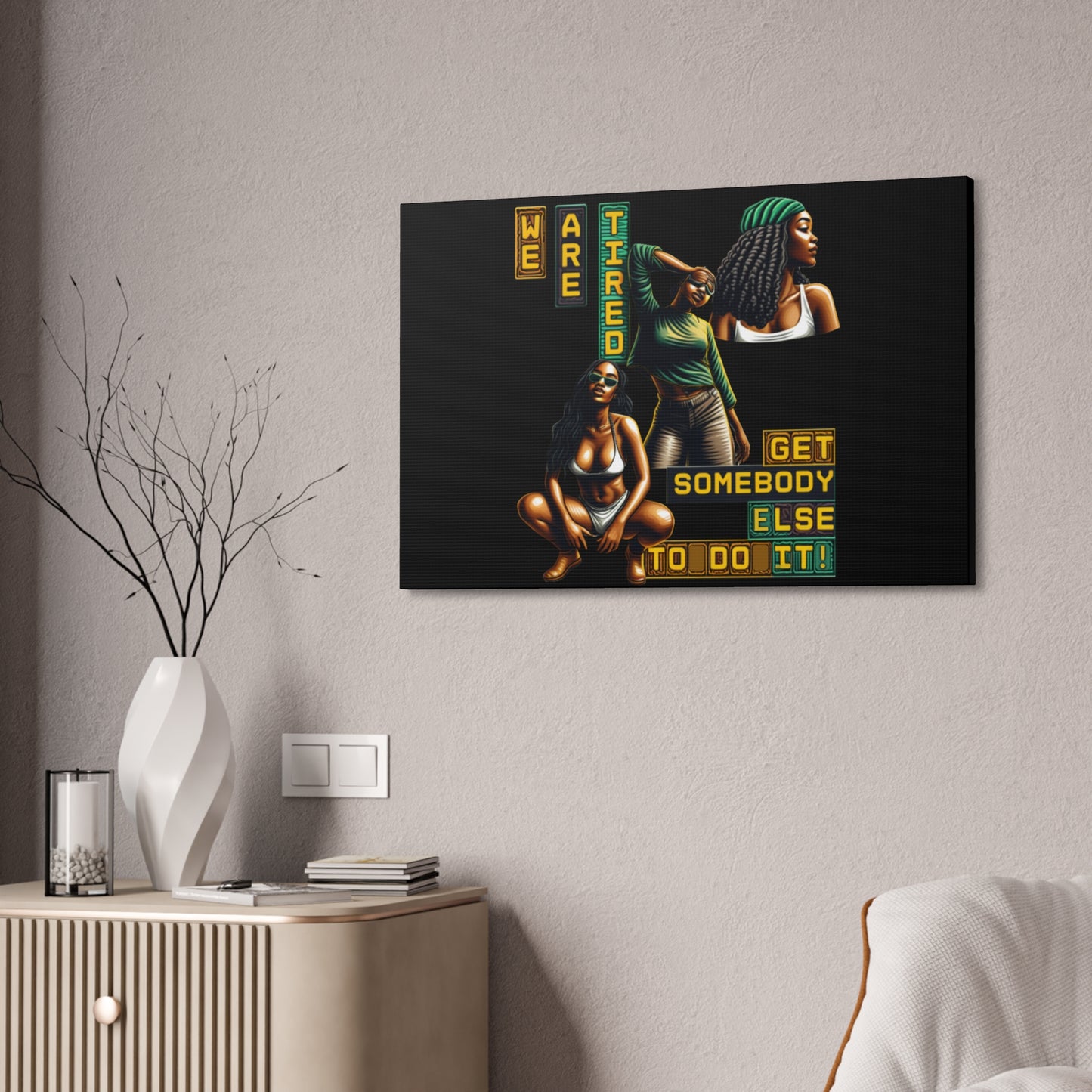 "We Are Tired. Get Somebody Else to Do It!" Canvas Stretched, 1.5'', Black Art for Empowering Women, Afrocentric Canvas of Black Women