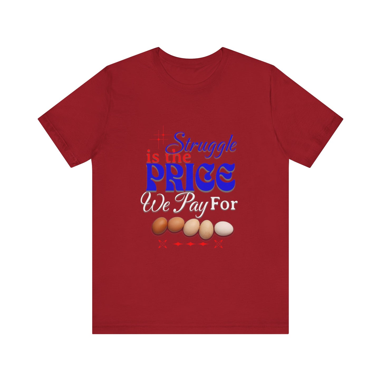 Struggle Is the Price We Pay - Funny Egg Design, Funny Inspirational Quote, Humor with Motivation T-Shirt, Are Egg Prices Lowered Yet?