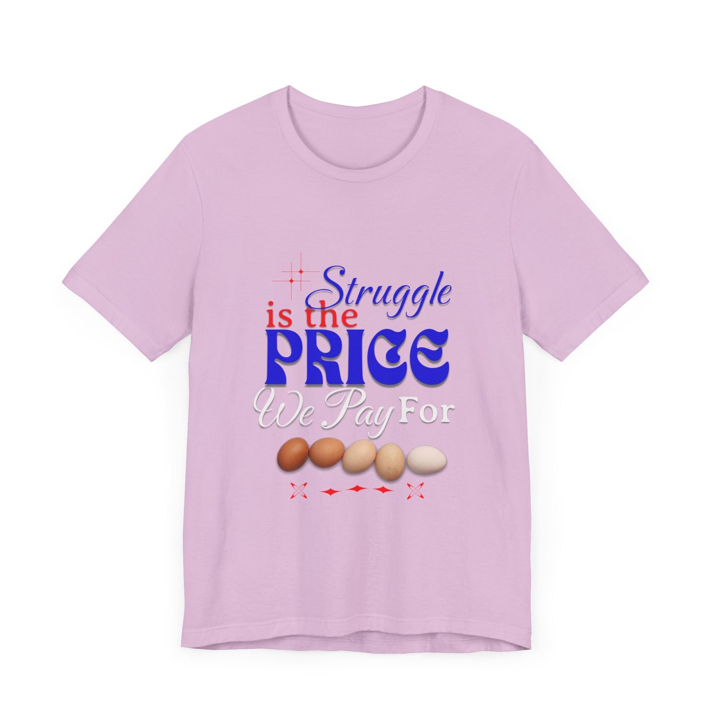 Struggle Is the Price We Pay - Funny Egg Design, Funny Inspirational Quote, Humor with Motivation T-Shirt, Are Egg Prices Lowered Yet?