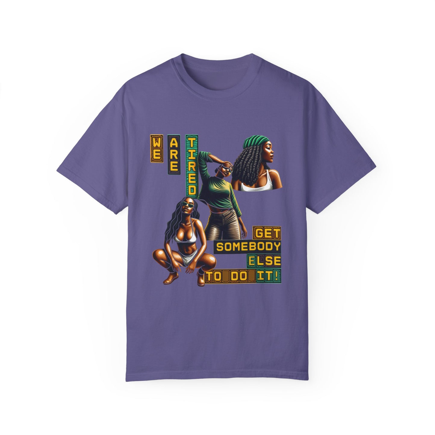 "We are Tired. Get Somebody Else to Do It!" 92% Black Women Shirt, Women Empowerment Shirt, Activism Shirts for Women,
