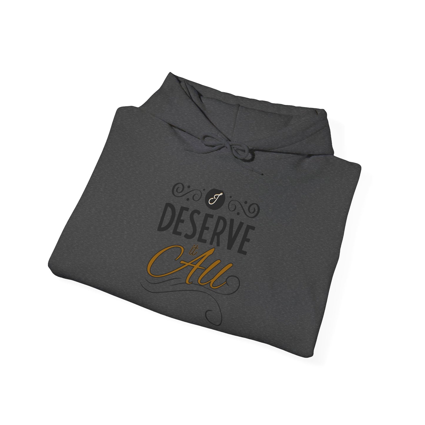 "I Deserve It All" Unisex Heavy Blend™ Hooded Sweatshirt, Lyrics from Kendrick Lamar's "Man in the Garden," Inspirational Unisex Hoodie
