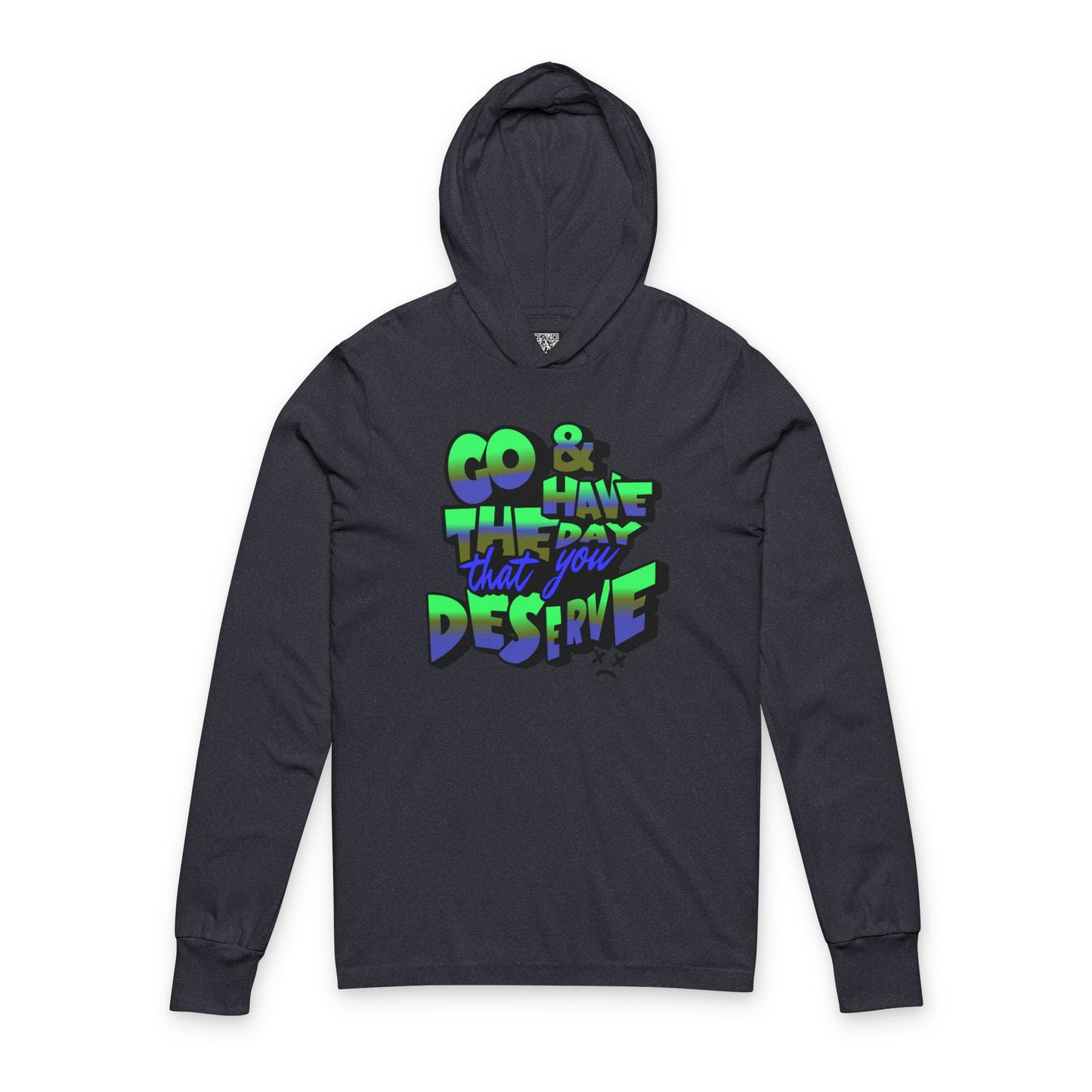 Motivational Sarcastic Hooded Long Sleeve Tee, Have the Day You Deserve Shirt, Perfect for Every Season, Encouragement or Sarcastic Apparel