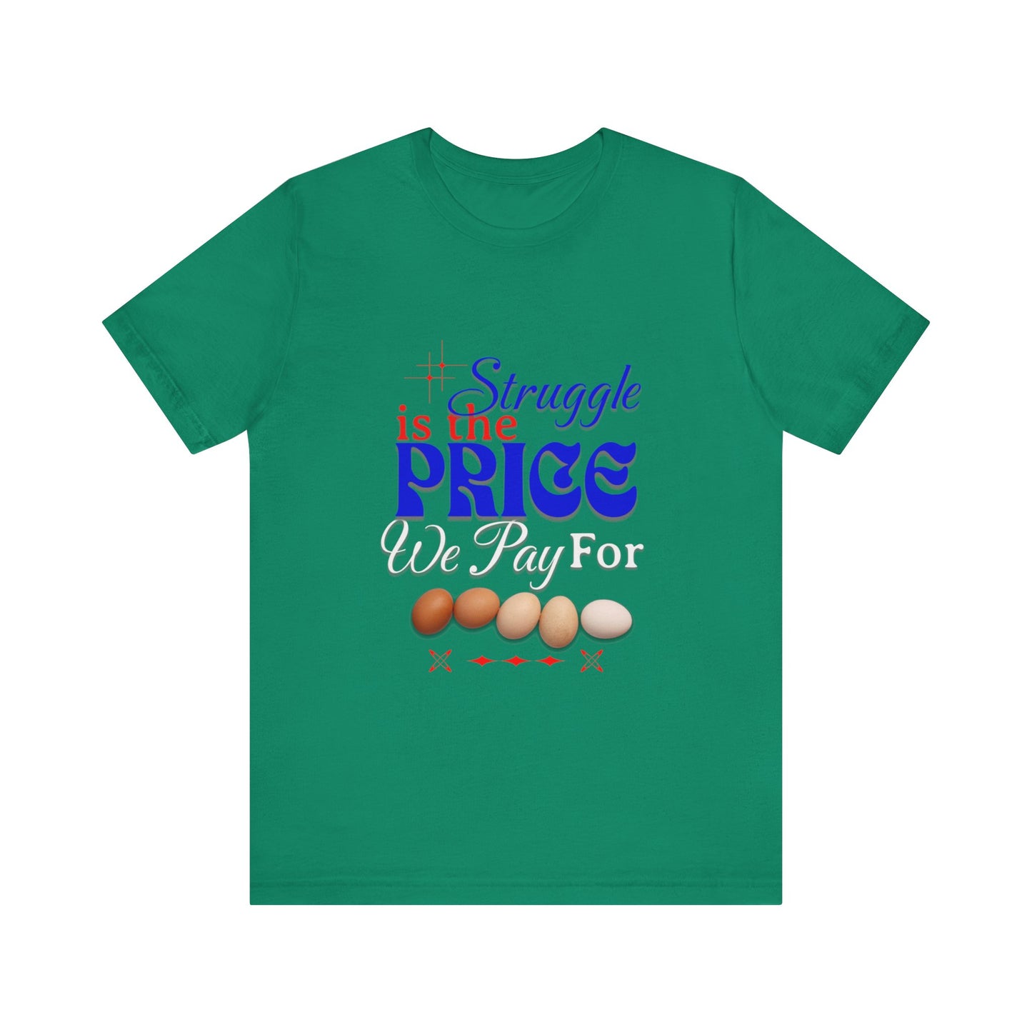 Struggle Is the Price We Pay - Funny Egg Design, Funny Inspirational Quote, Humor with Motivation T-Shirt, Are Egg Prices Lowered Yet?