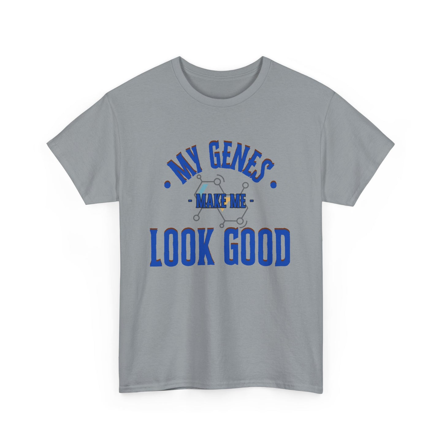 My Genes Make Me Look Good - Funny Science-Inspired Apparel, Self Confidence T-Shirts, Gift for a Scientist, Funny Science Gifts