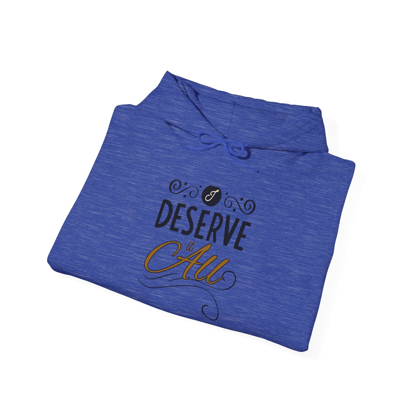 "I Deserve It All" Unisex Heavy Blend™ Hooded Sweatshirt, Lyrics from Kendrick Lamar's "Man in the Garden," Inspirational Unisex Hoodie