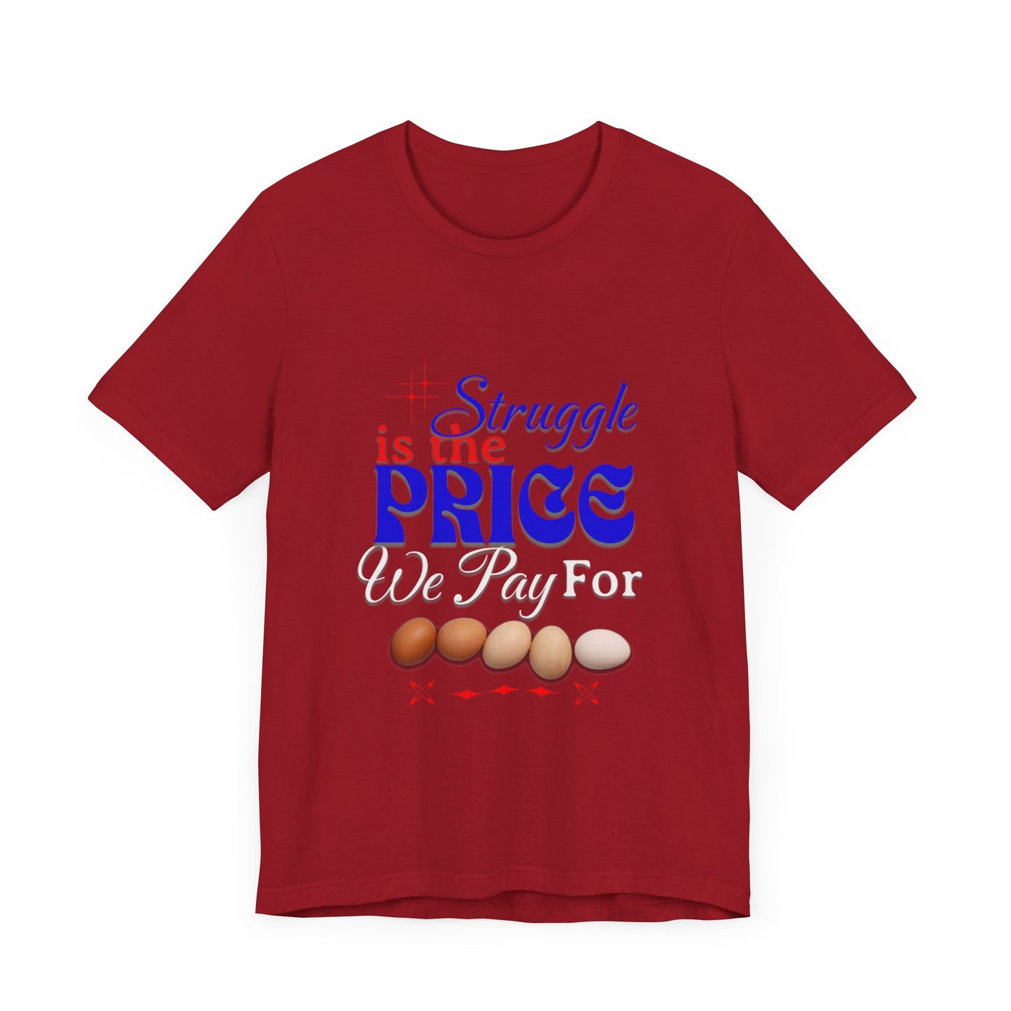 Struggle Is the Price We Pay - Funny Egg Design, Funny Inspirational Quote, Humor with Motivation T-Shirt, Are Egg Prices Lowered Yet?