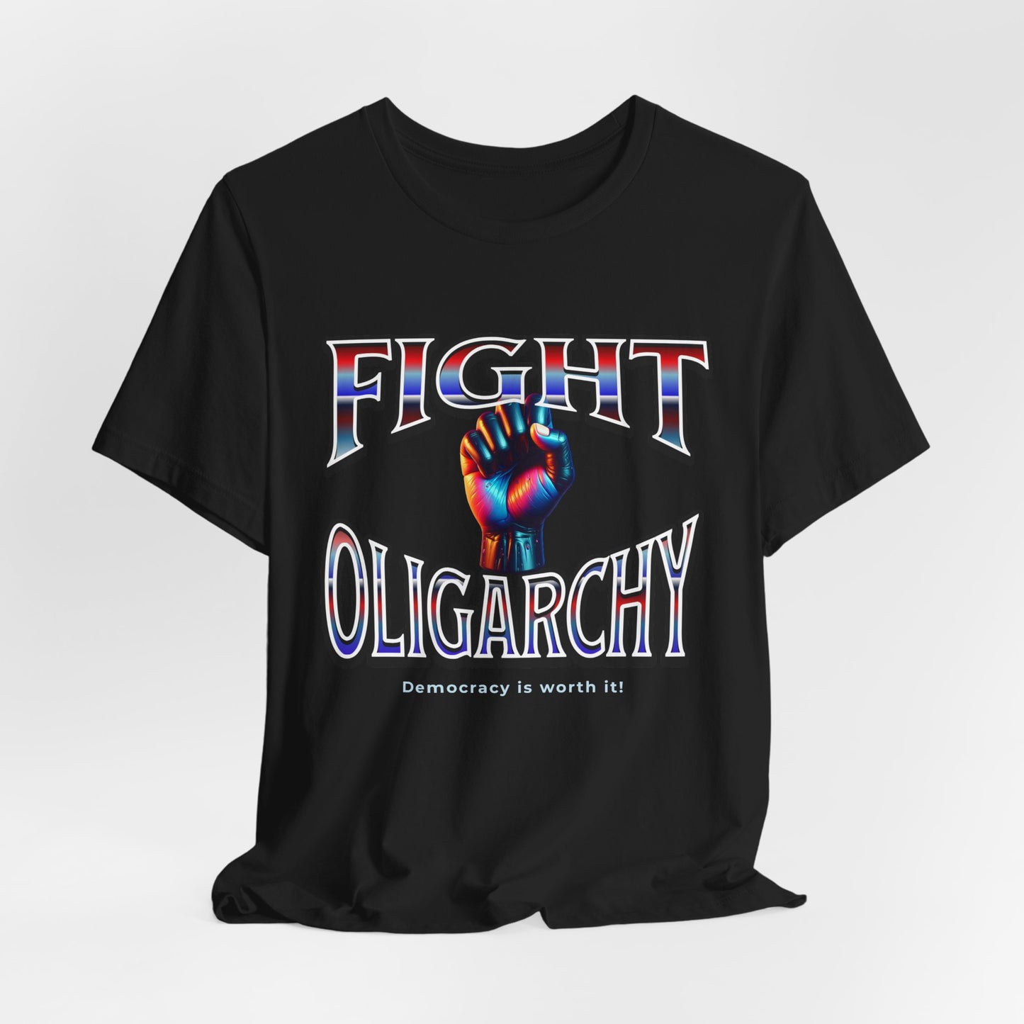 Fight Oligarchy, Democracy is Worth It! Fight Oligarchy Save Democracy Tee, Activists Protest T-Shirt, Political Rally Gear