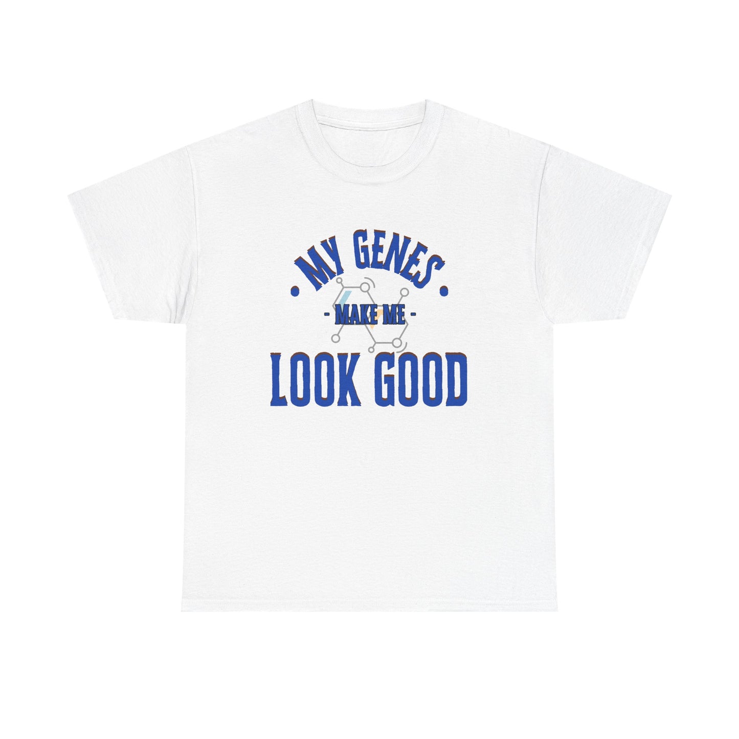 My Genes Make Me Look Good - Funny Science-Inspired Apparel, Self Confidence T-Shirts, Gift for a Scientist, Funny Science Gifts
