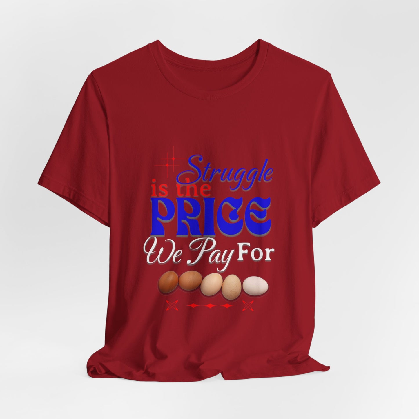 Struggle Is the Price We Pay - Funny Egg Design, Funny Inspirational Quote, Humor with Motivation T-Shirt, Are Egg Prices Lowered Yet?