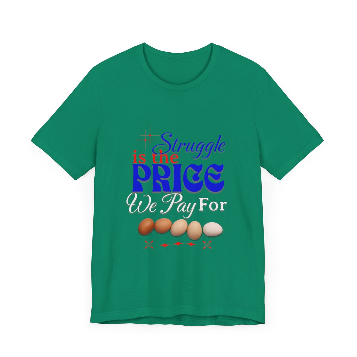 Struggle Is the Price We Pay - Funny Egg Design, Funny Inspirational Quote, Humor with Motivation T-Shirt, Are Egg Prices Lowered Yet?