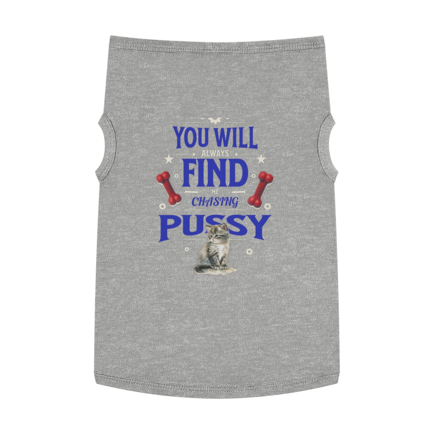 Dog Love Tank Top - Funny Cat Dog T-Shirt, Pet Owners Gift, You Will Find Me Chasing Pussy Cat, Cute Pet Apparel, Animal Lover Clothing,