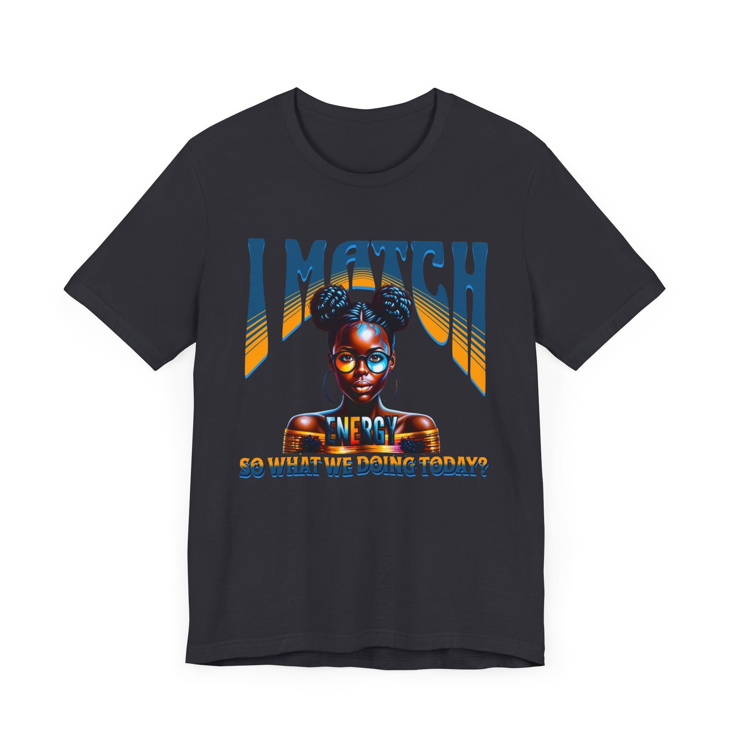 I Match Energy T-Shirt, Trendy Empowerment Design Shirt, Matching Energy T-Shirt Vibes, Reciprocal Energy Tee, Black Girl Magic Tees
