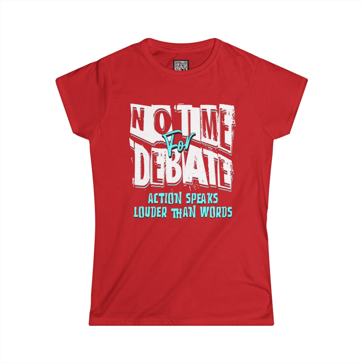Empowering Women's Soft Style Tee - 'No Time to Debate' - Action Speaks Louder Than Words, Popular Saying T-Shirts, Idol Words Tees